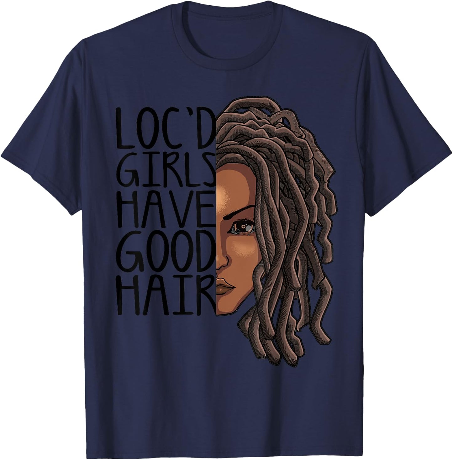 Funny Loc Hair Gift Women Cool Loc'd Girls Have Good Hair T-Shirt - T-Shirt | Navy