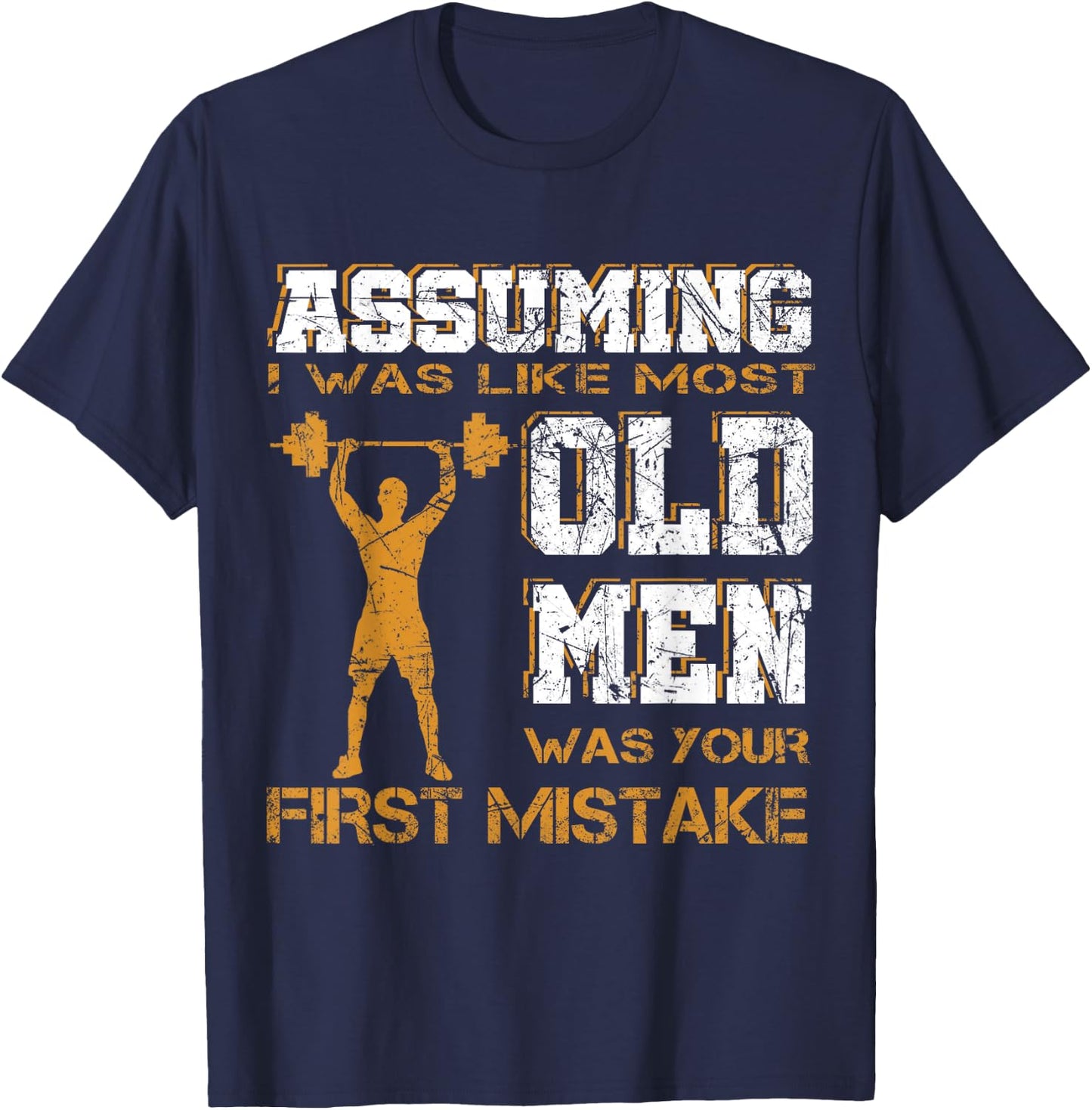 Assuming I Was Like Most Old Men Was Your First Mistake T-Shirt - T-Shirt | Navy