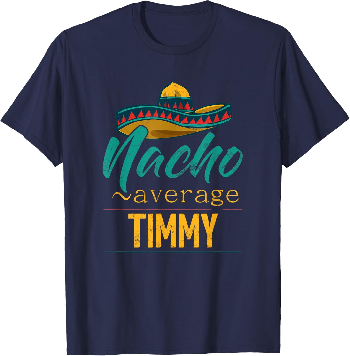 Nacho Average Timmy Gift Funny Cinco De Mayo Sombrero T-Shirt - T-Shirt | Navy