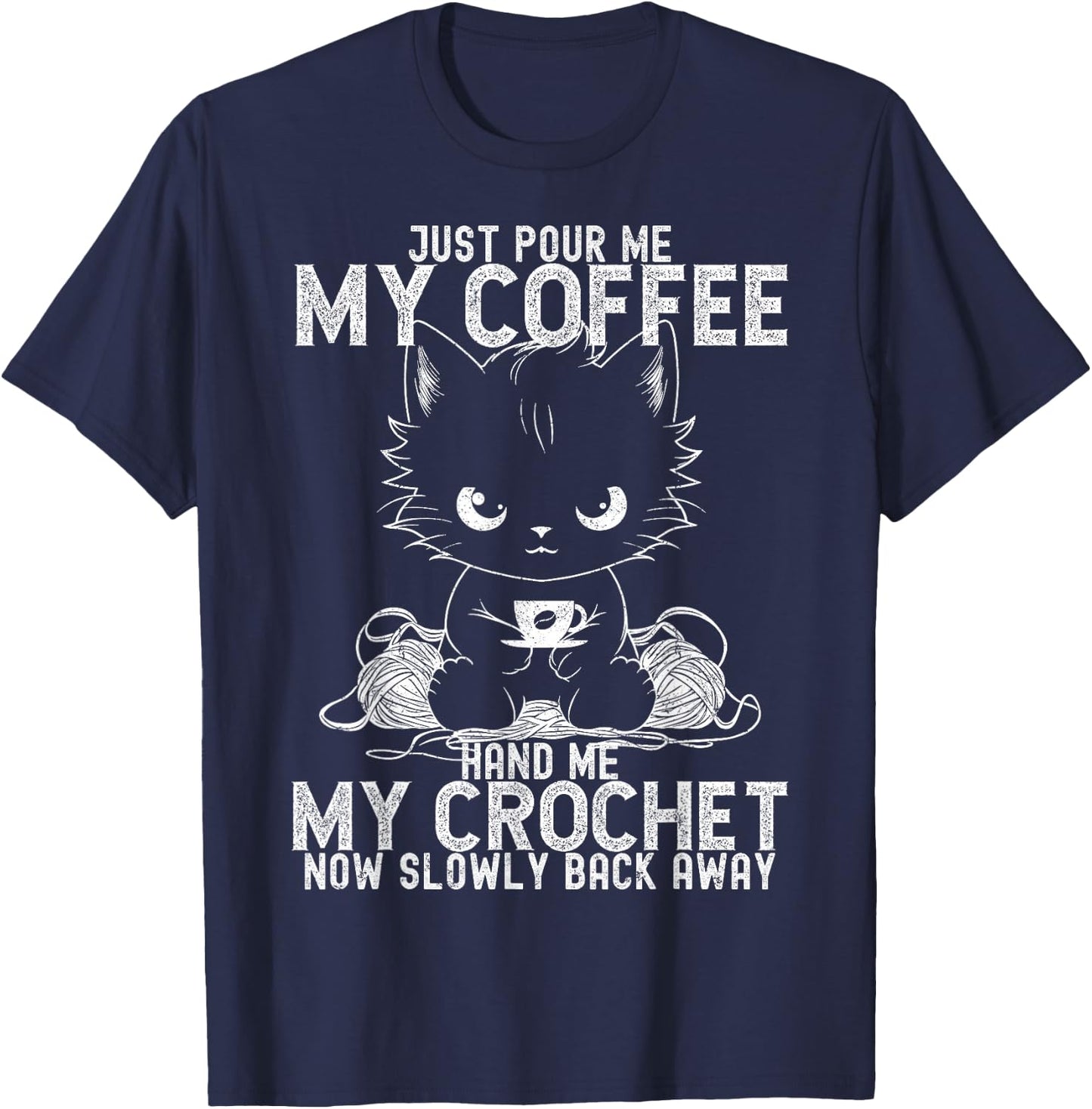 Just Pour Me My Coffee Hand Me My Crochet Funny Crocheting T-Shirt - T-Shirt | Navy