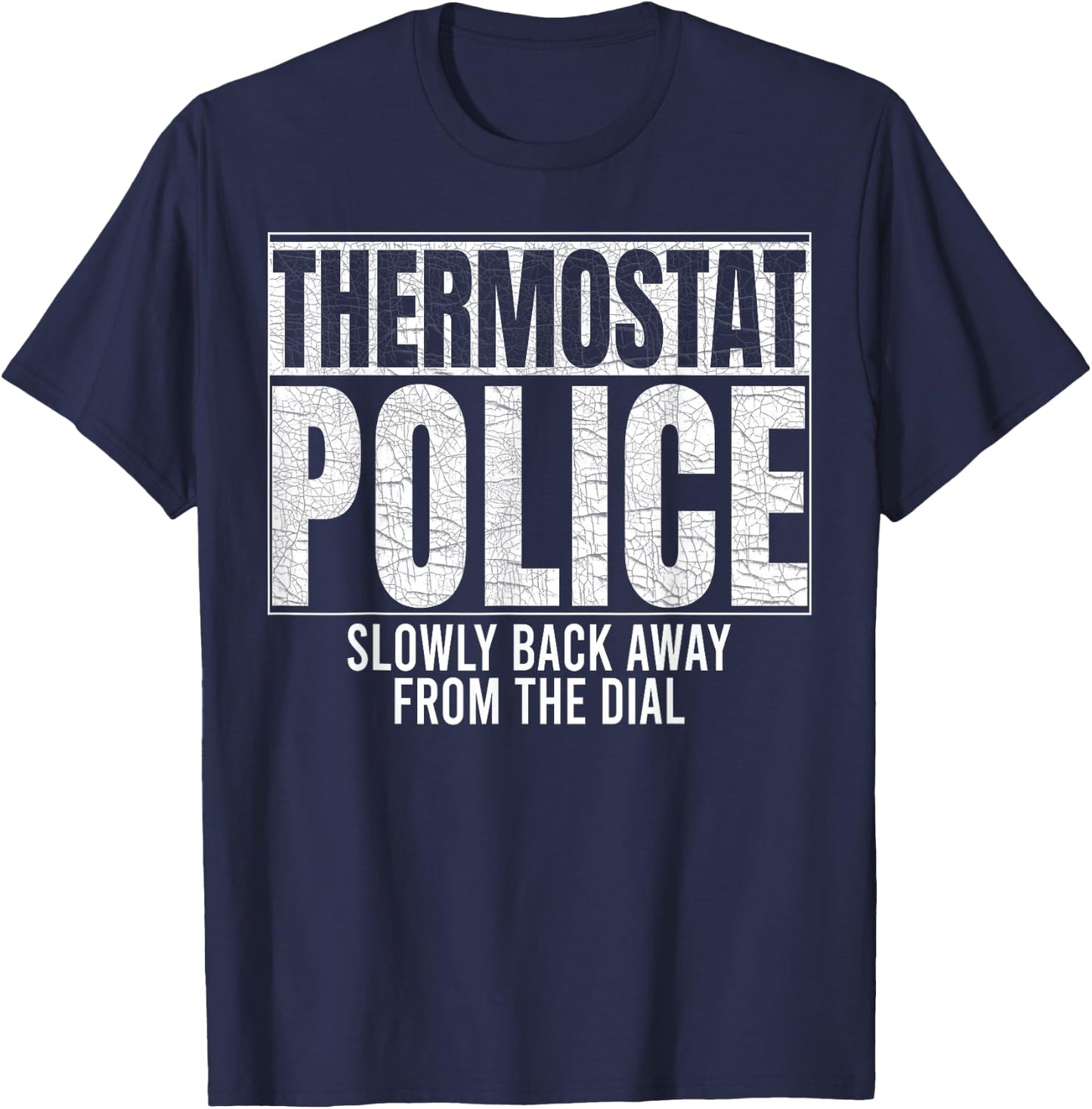 Thermostat Police Slowly Back Away from the Dial Funny Cop T-Shirt - T-Shirt | Navy