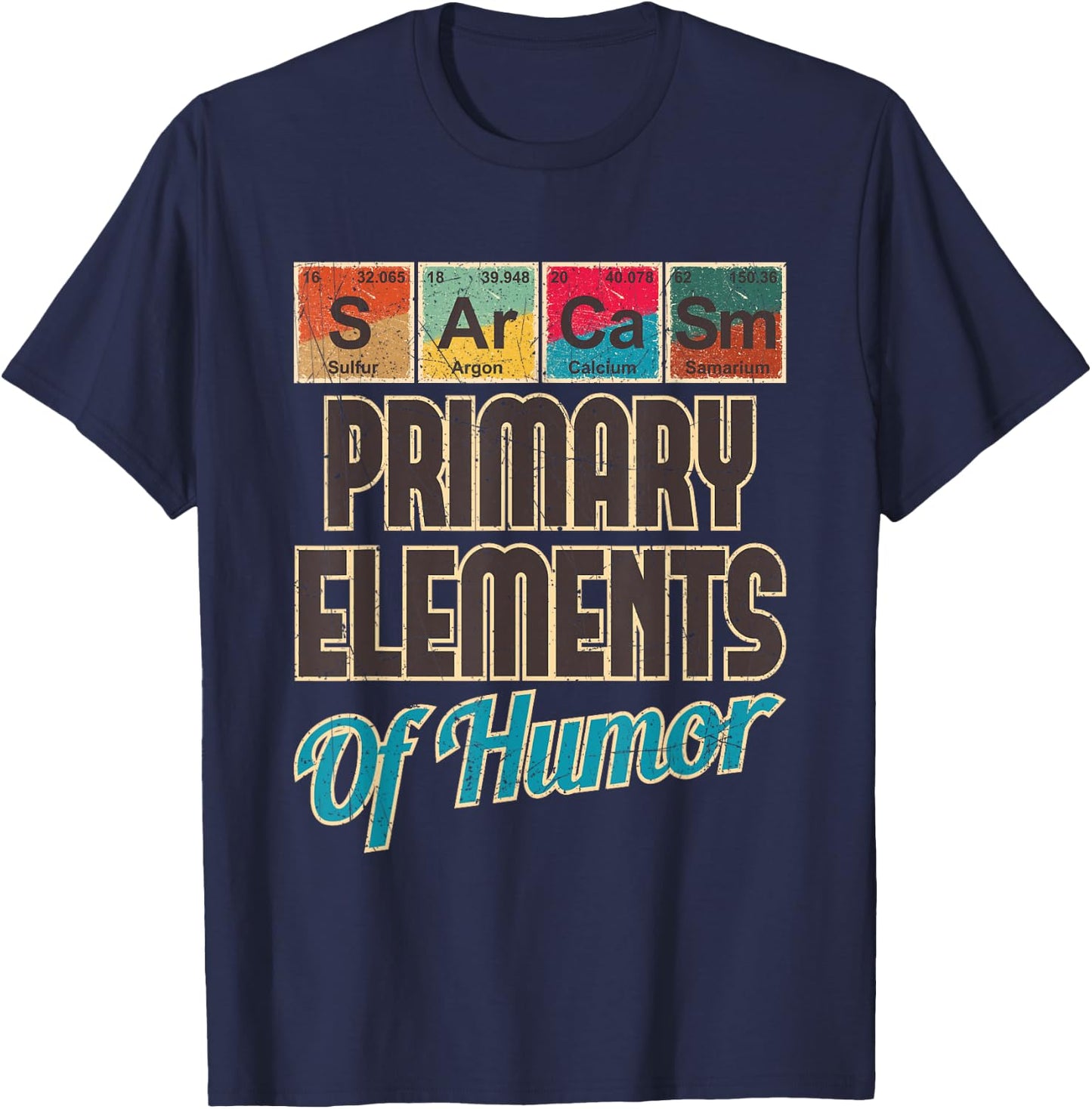 Sarcasm Primary Elements of Humor - Funny Chemistry Science T-Shirt - T-Shirt | Navy