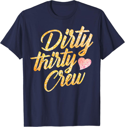 Best Dirty Thirty Crew Gift Cute Matching 30th Birthday Team T-Shirt - T-Shirt | Navy
