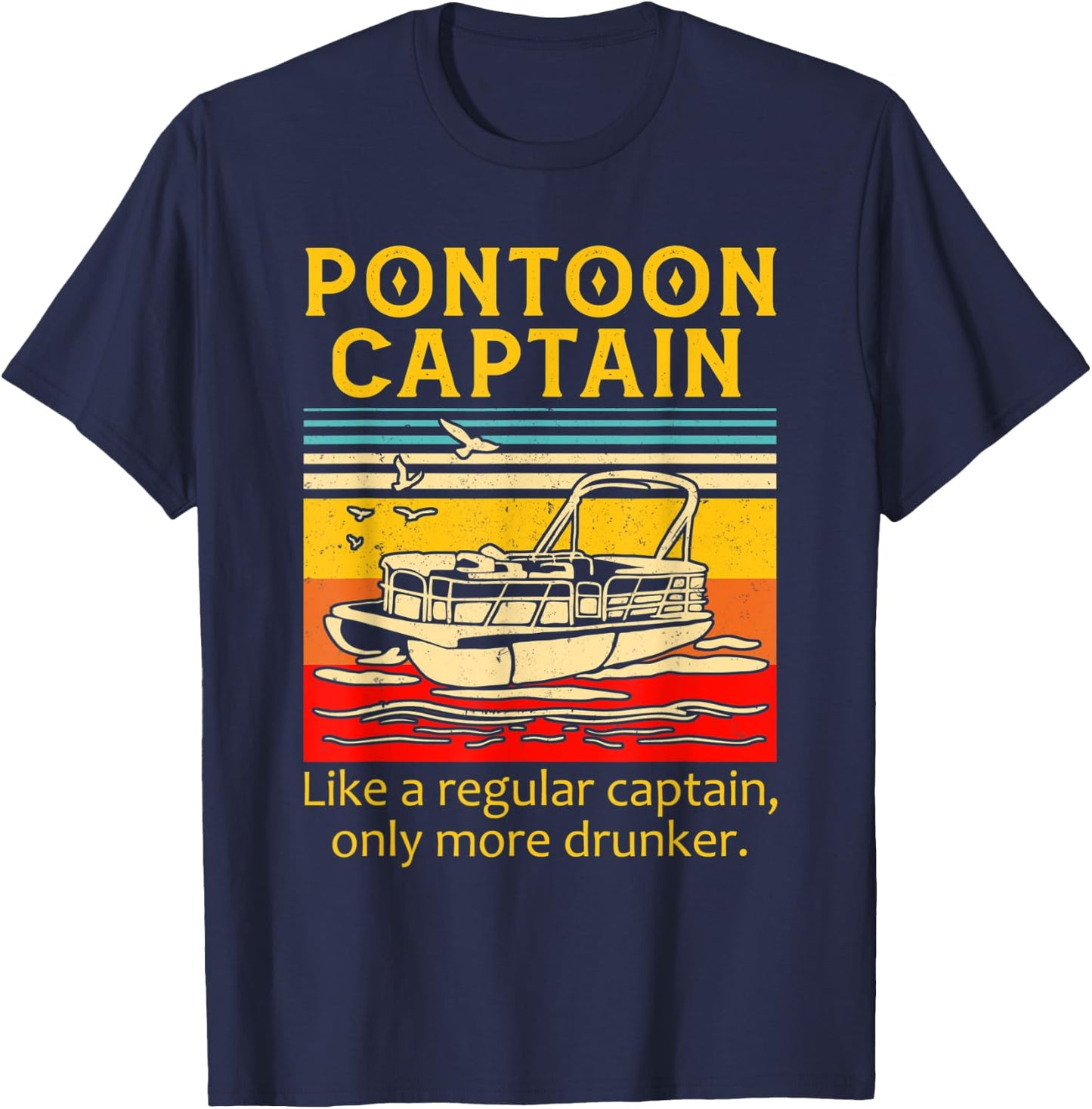 Pontoon Captain Like A Regular Captain Only More Drunker T-Shirt - T-Shirt | Navy