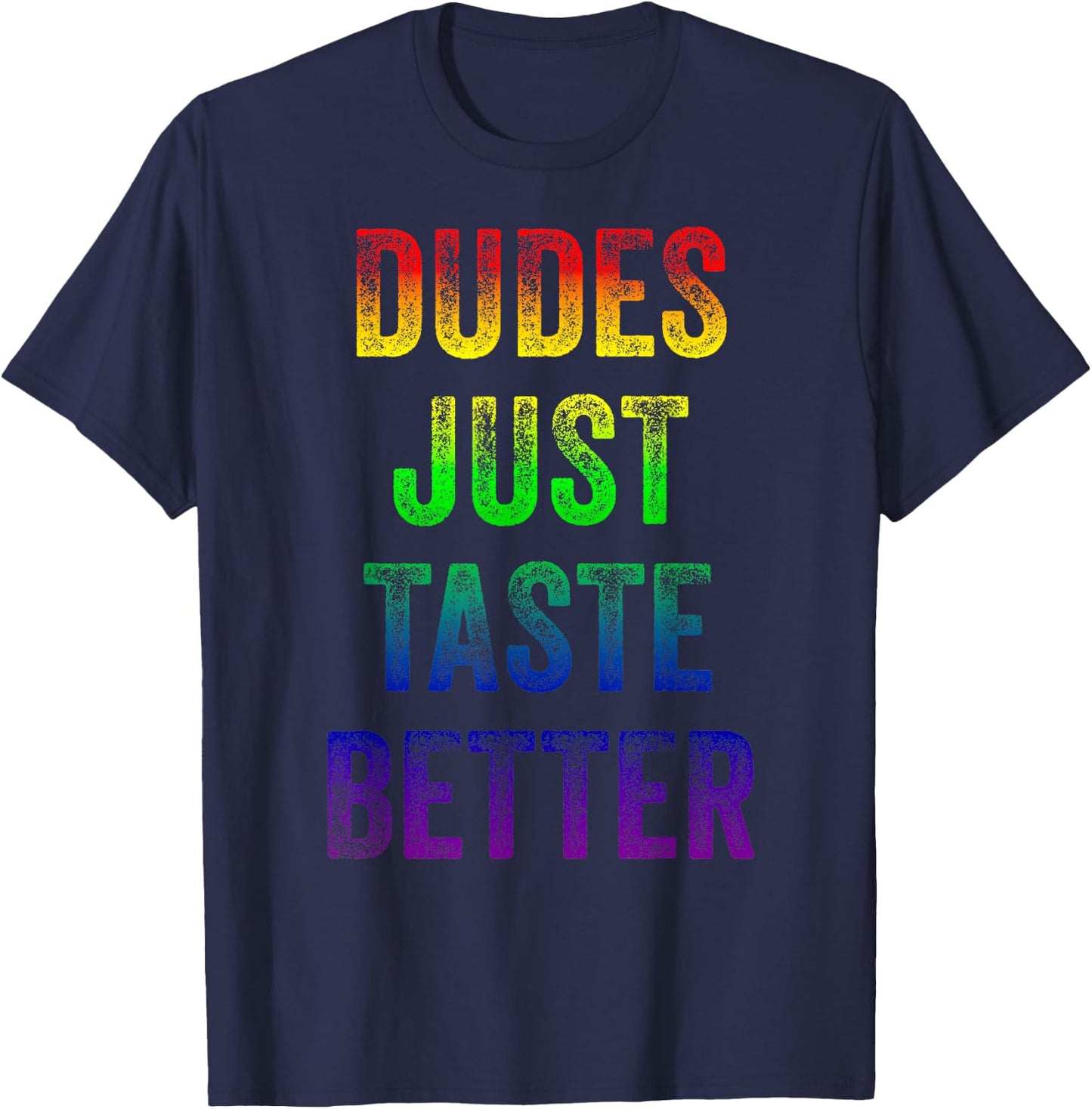 Distressed Text Funny Gay Pride Dudes Just Taste Better T-Shirt - T-Shirt | Navy