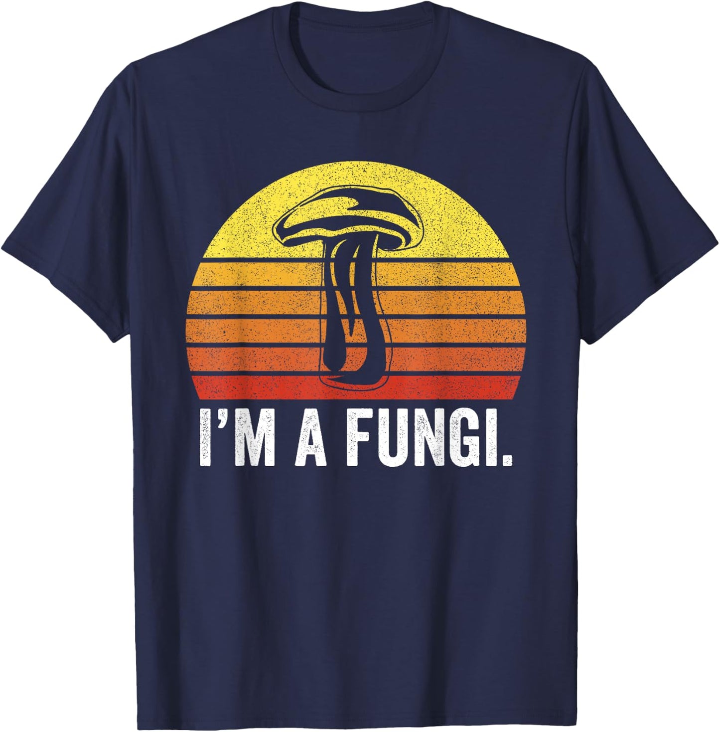 I'm A Fungi Shirt Funny Mushrooms Fun Guy Pun Biology Fungi T-Shirt - T-Shirt | Navy
