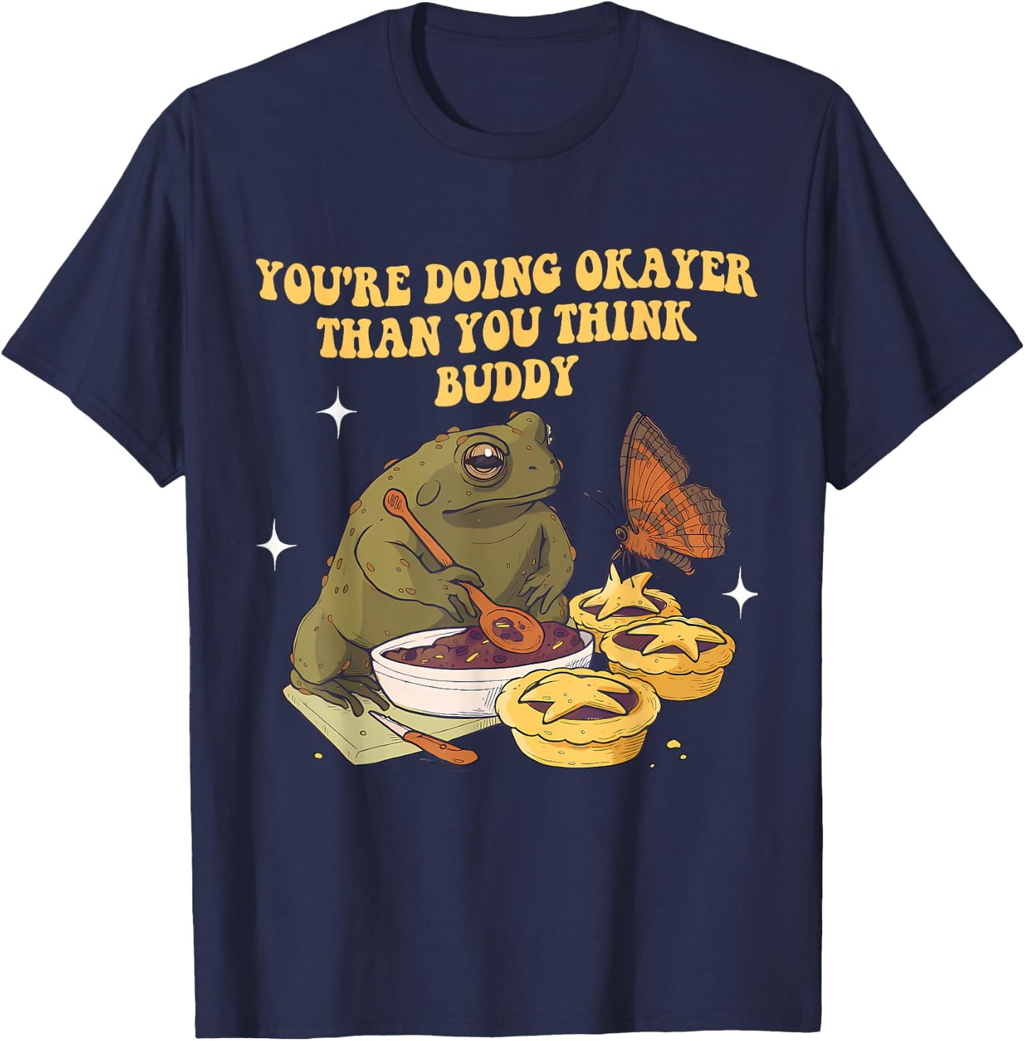 You're Doing Okayer Than You Think Buddy Frog Apparel T-Shirt - T-Shirt | Navy