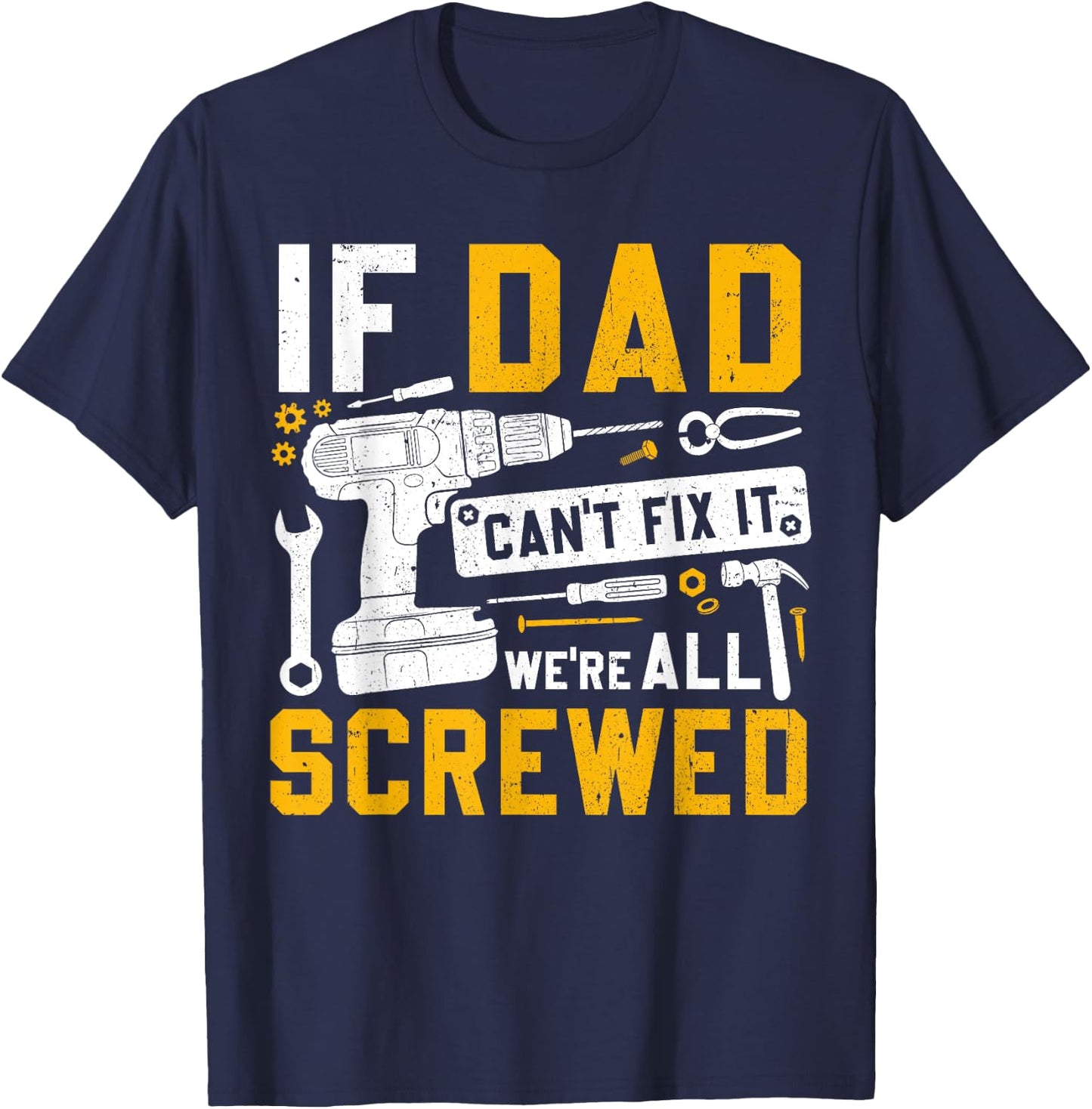 Fathers Day Funny If Dad Cant Fix It Were All Screwed T-Shirt - T-Shirt | Navy