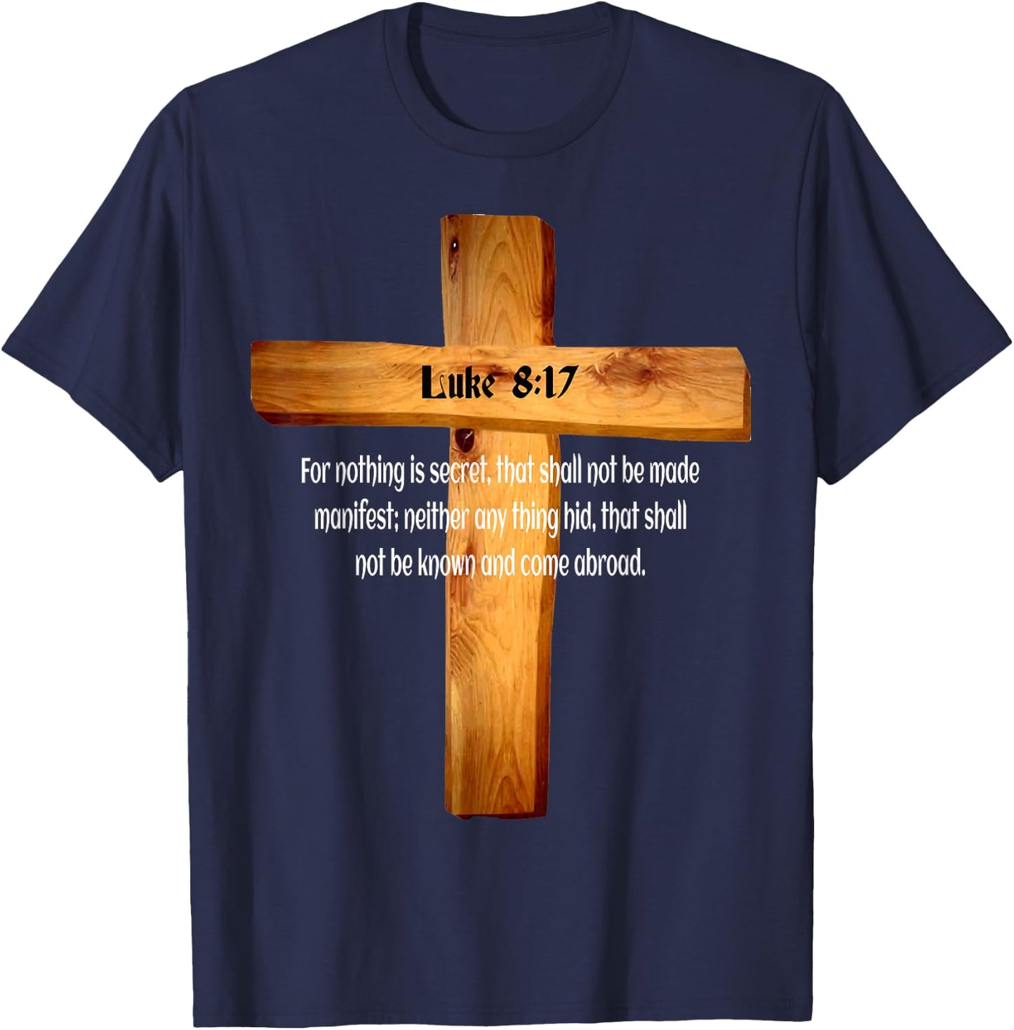 Luke 8:17 Jesus Christ Lord and Savior T-Shirt - T-Shirt | Navy