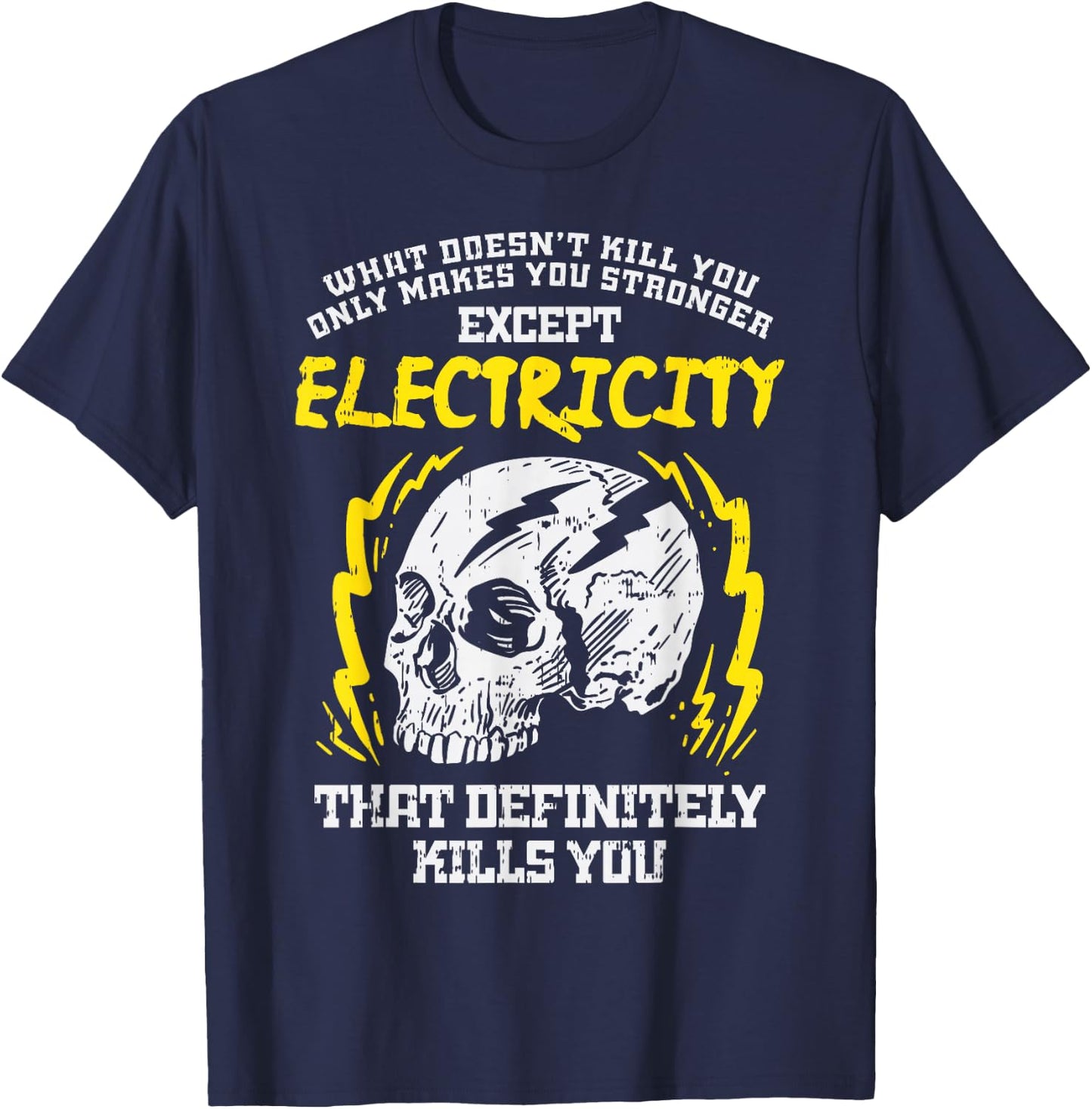 What Doesnt Kill You Electricity Funny Electrician Gift T-Shirt - T-Shirt | Navy