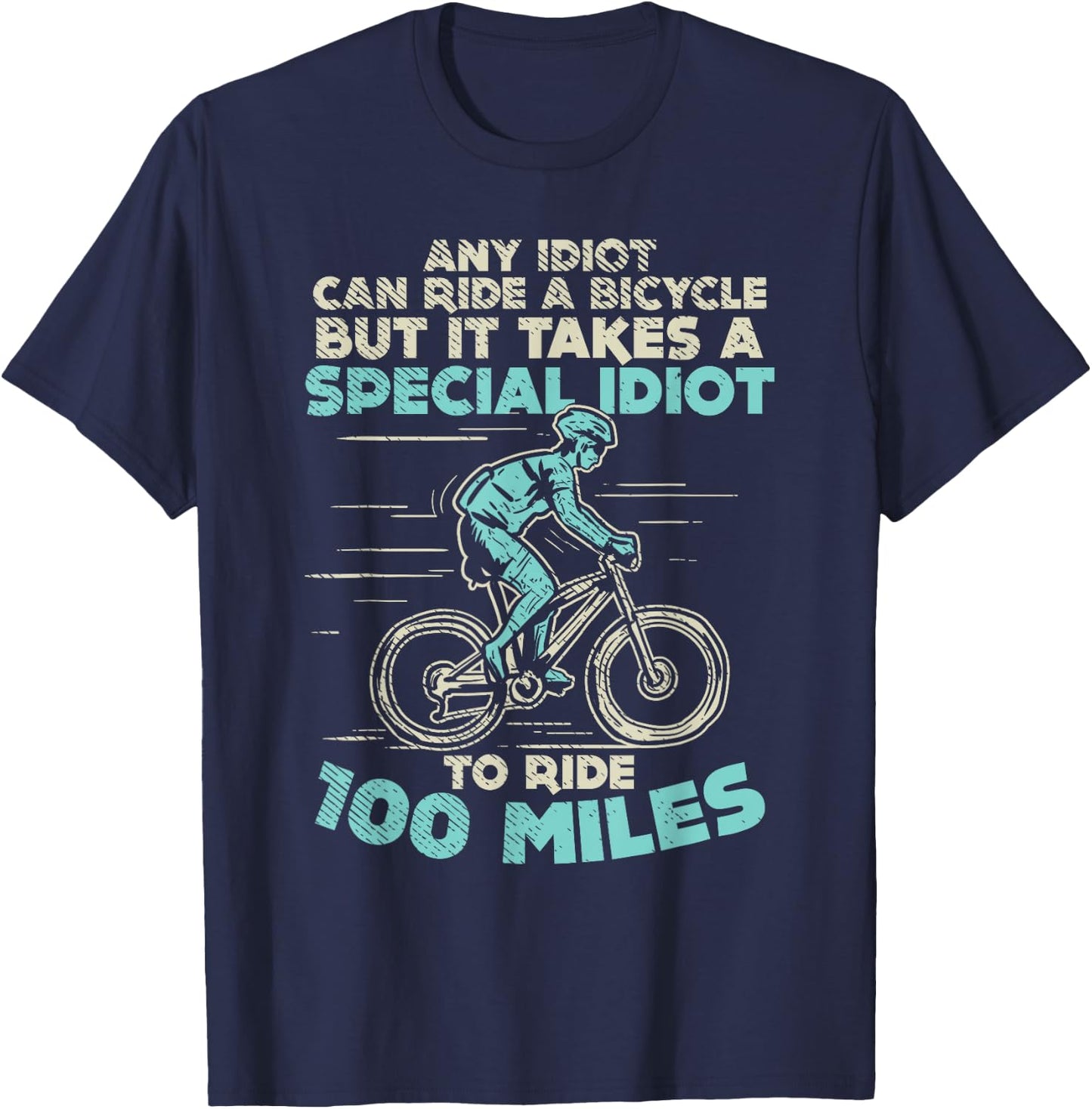 Bicycle Lovers 100 Miles Any Idiot Can Ride Century Cycling T-Shirt - T-Shirt | Navy
