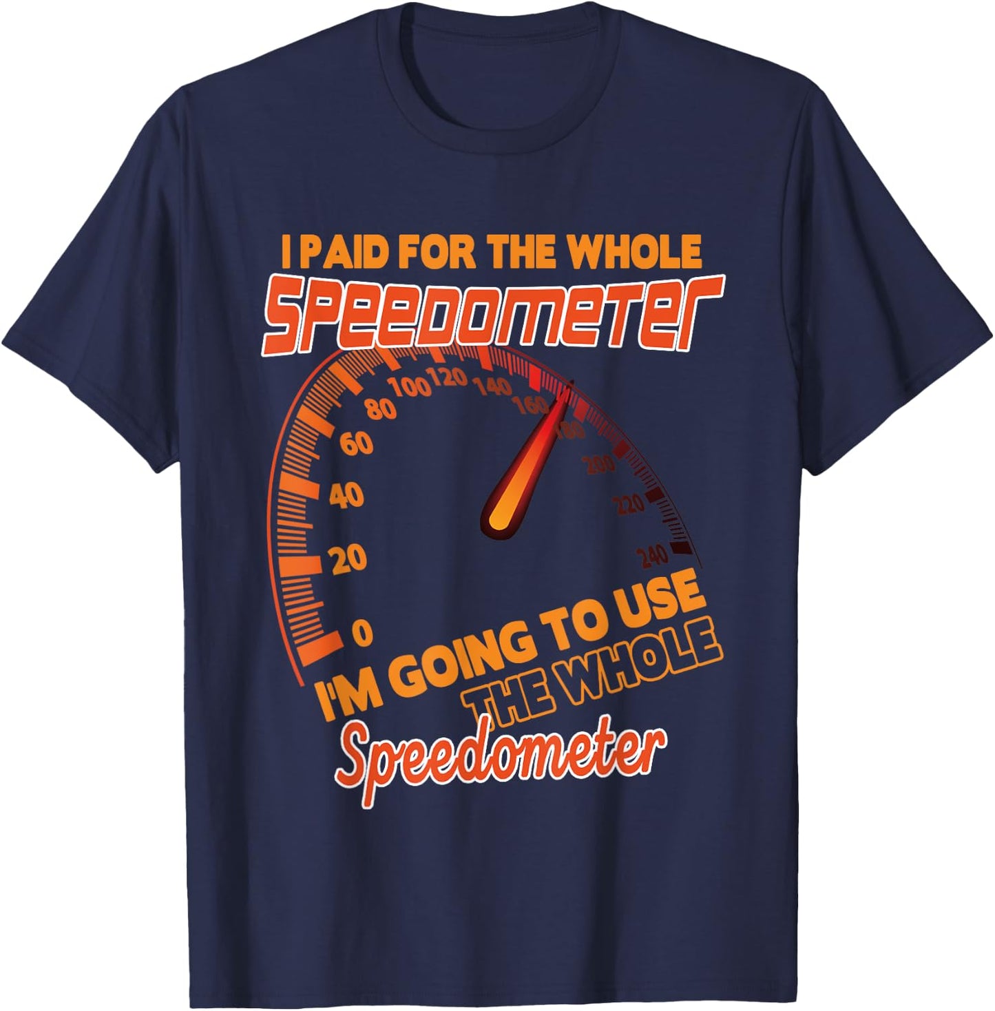 I Paid For The Whole Speedometer I'm Going To Use Car Humor T-Shirt - T-Shirt | Navy