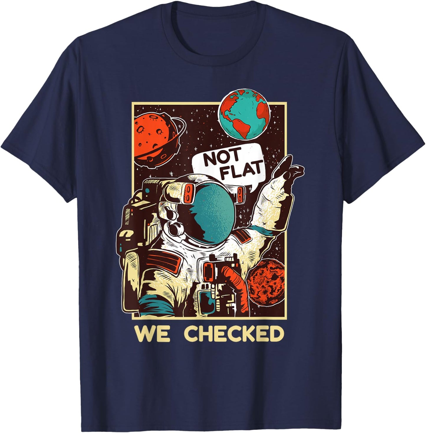 Not Flat We Checked Shirt | Funny Space Lover Scientists T-Shirt - T-Shirt | Navy