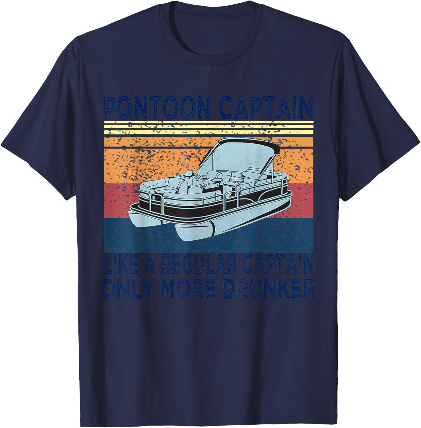 Pontoon Captain Like a Regular Captain Only More Drunk Boat T-Shirt - T-Shirt | Navy