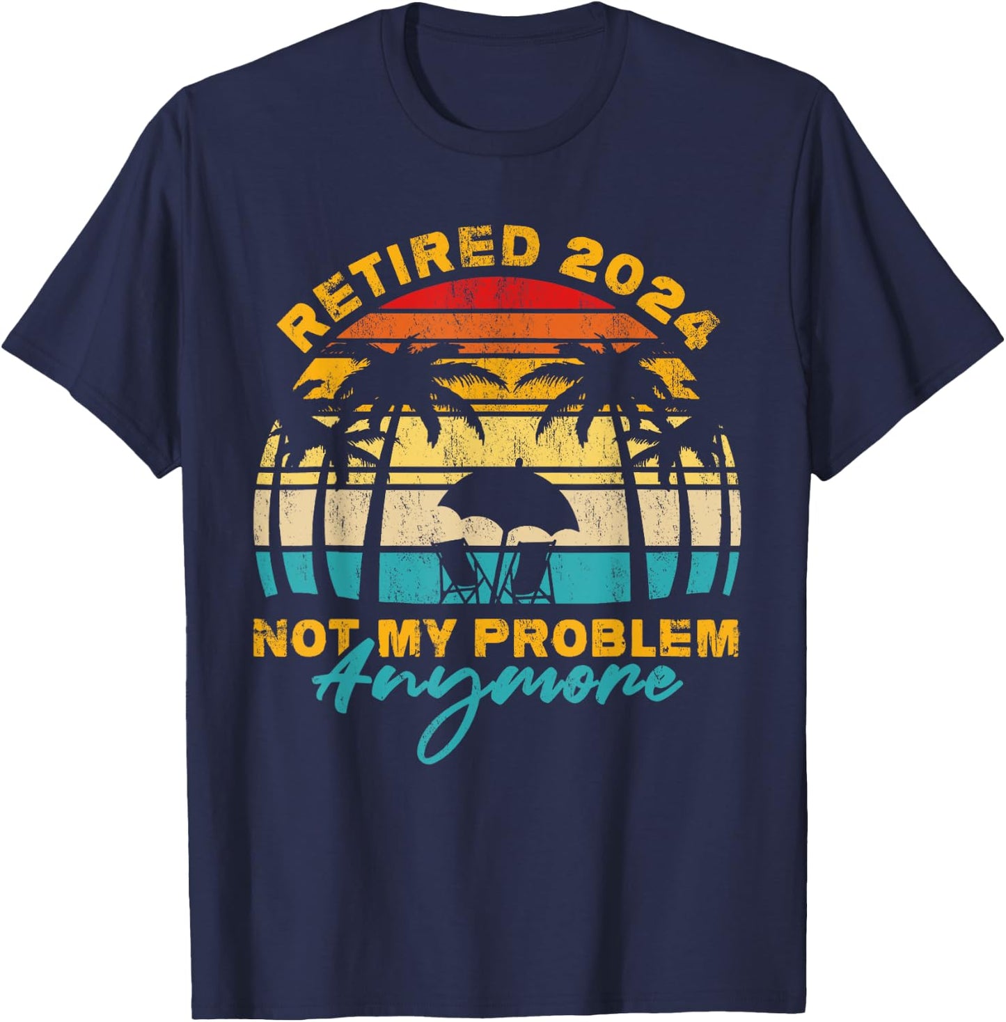 Vintage Retired 2024 Not My Problem Anymore Funny Retirement T-Shirt - T-Shirt | Navy