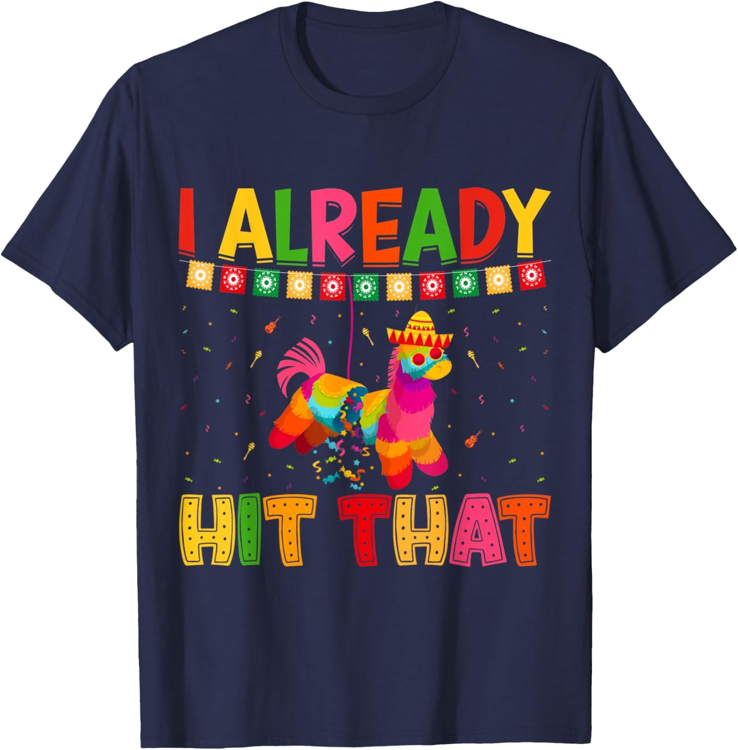 Funny Cinco De Mayo Cute Pinata I Already Hit That Pinata T-Shirt - T-Shirt | Navy