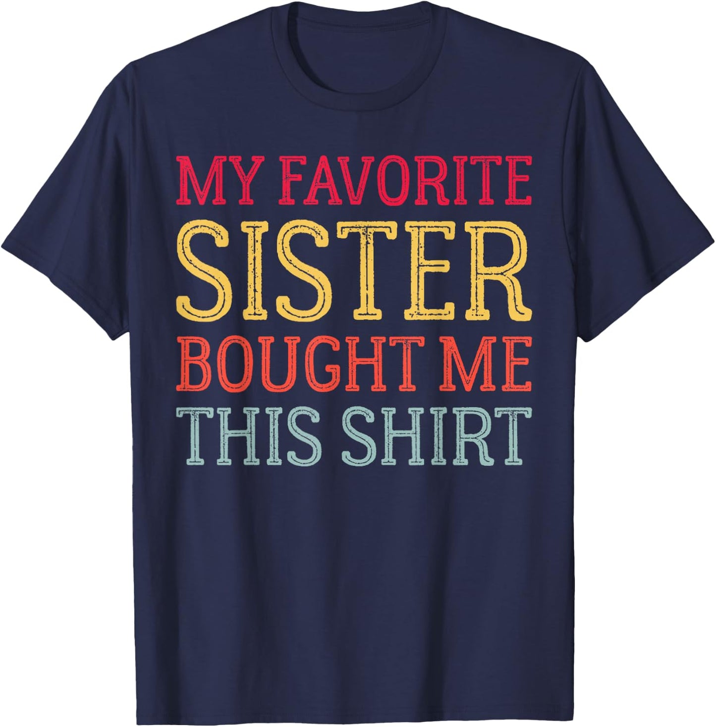 My Favorite Sister Bought Me This Shirt Funny Birthday T-Shirt - T-Shirt | Navy