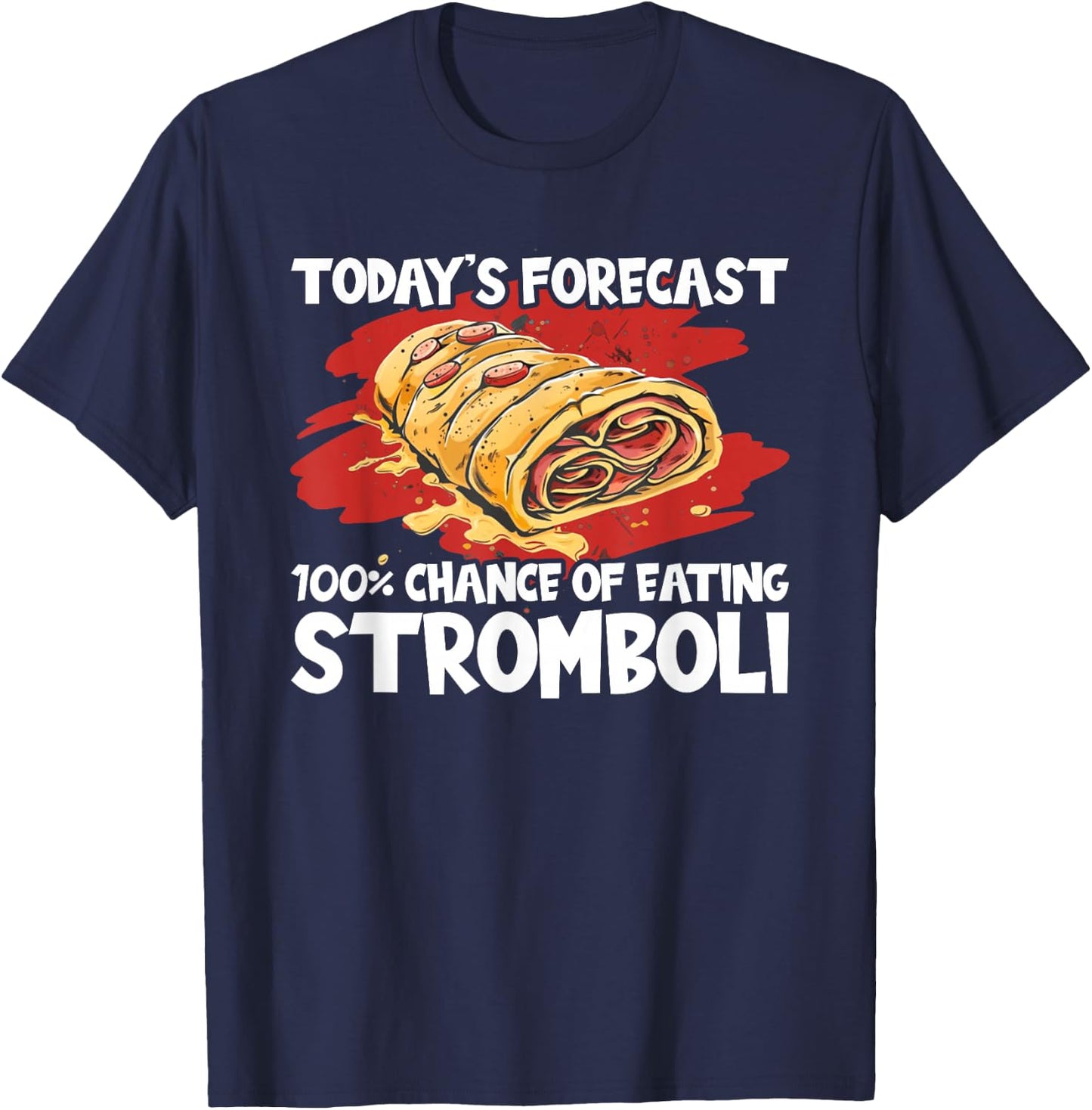 Stromboli Lover Street Chance Of Eating Rolled Pizza T-Shirt - T-Shirt | Navy
