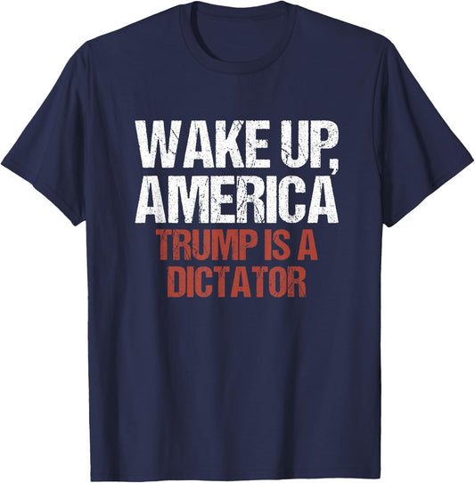 Wake Up America Trump is a Dictator Protest T-Shirt - T-Shirt | Navy