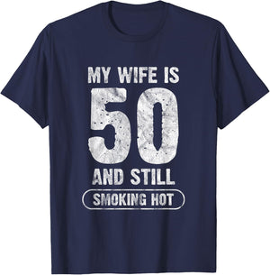 My Wife Is 50 And Still Smoking Hot Funny Wife Birthday Gift T-Shirt - T-Shirt | Navy