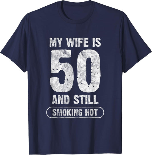 My Wife Is 50 And Still Smoking Hot Funny Wife Birthday Gift T-Shirt - T-Shirt | Navy
