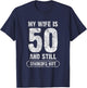 My Wife Is 50 And Still Smoking Hot Funny Wife Birthday Gift T-Shirt - T-Shirt | Navy