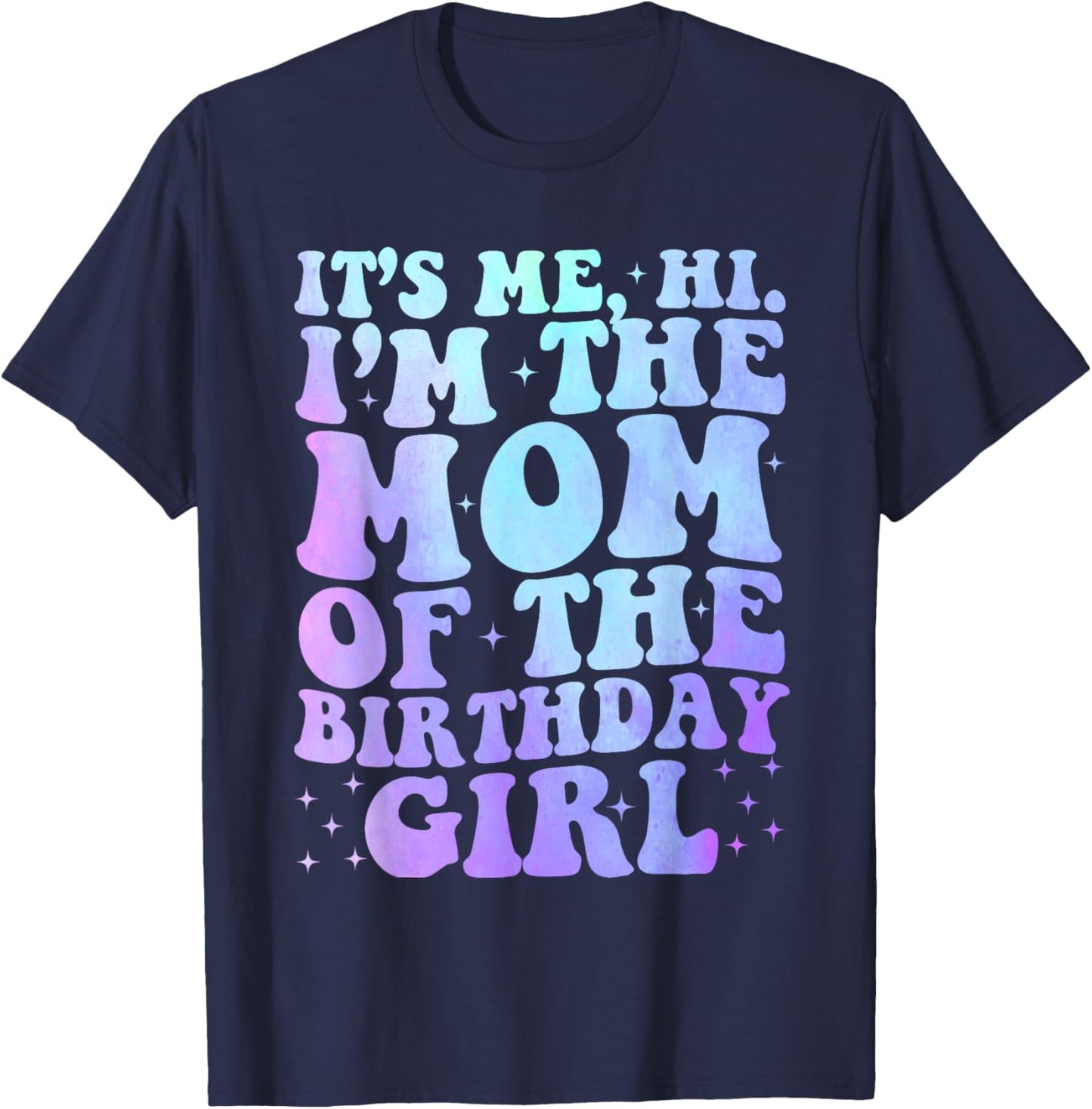 It's Me Hi I'm The Mom Of The Birthday Girl It's Me Party T-Shirt - T-Shirt | Navy