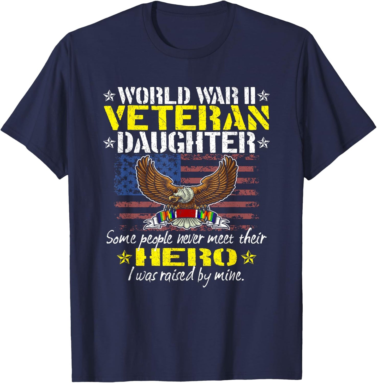 Some People Never Meet Their Hero - WW 2 Veteran Daughter T-Shirt - T-Shirt | Navy