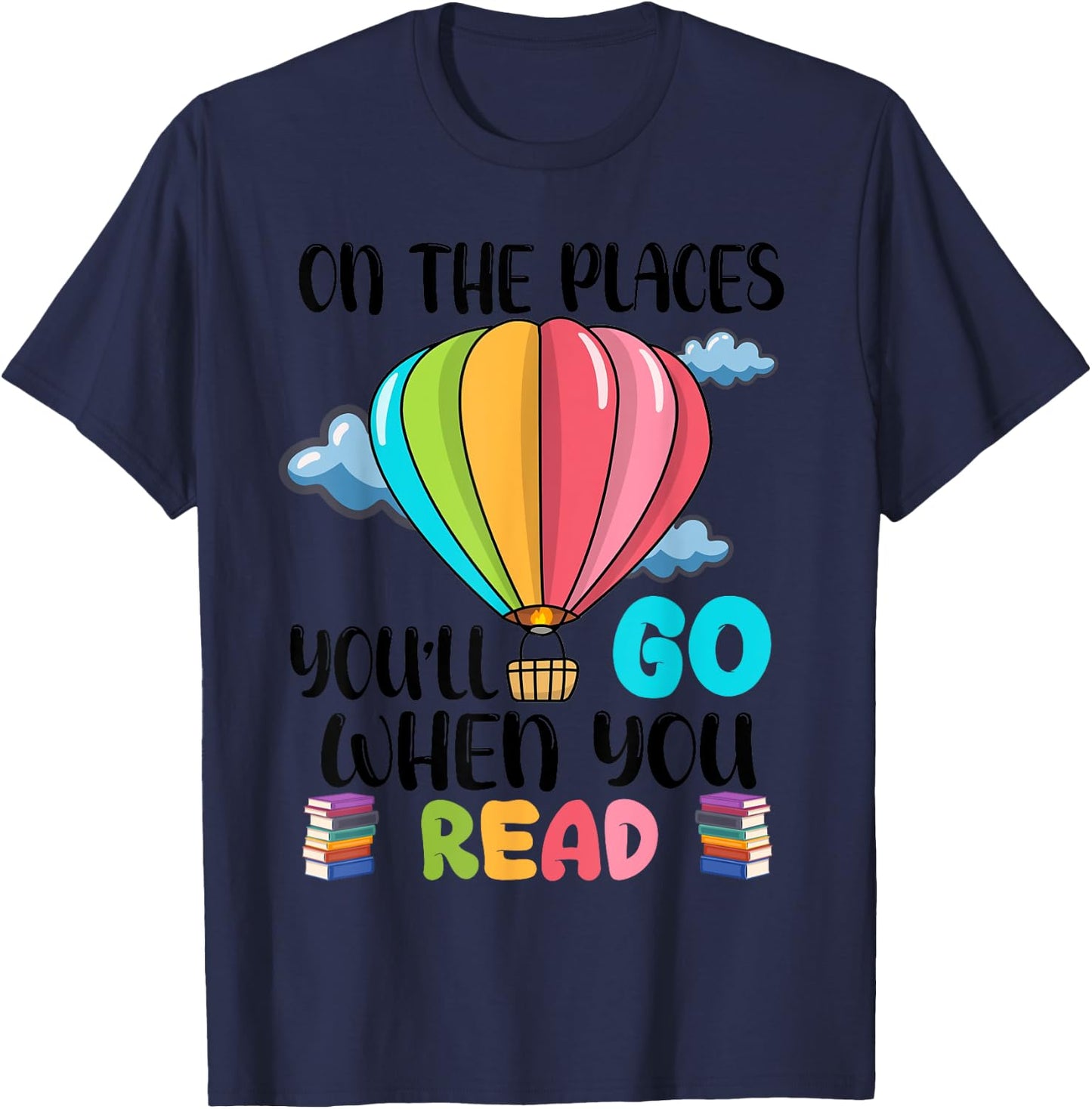 Oh The Places You’ll Go When You Read Book Lovers T-Shirt - T-Shirt | Navy
