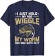 I Just Hold My Rod Wiggle My Worm Fly Fishing T-Shirt - T-Shirt | Navy