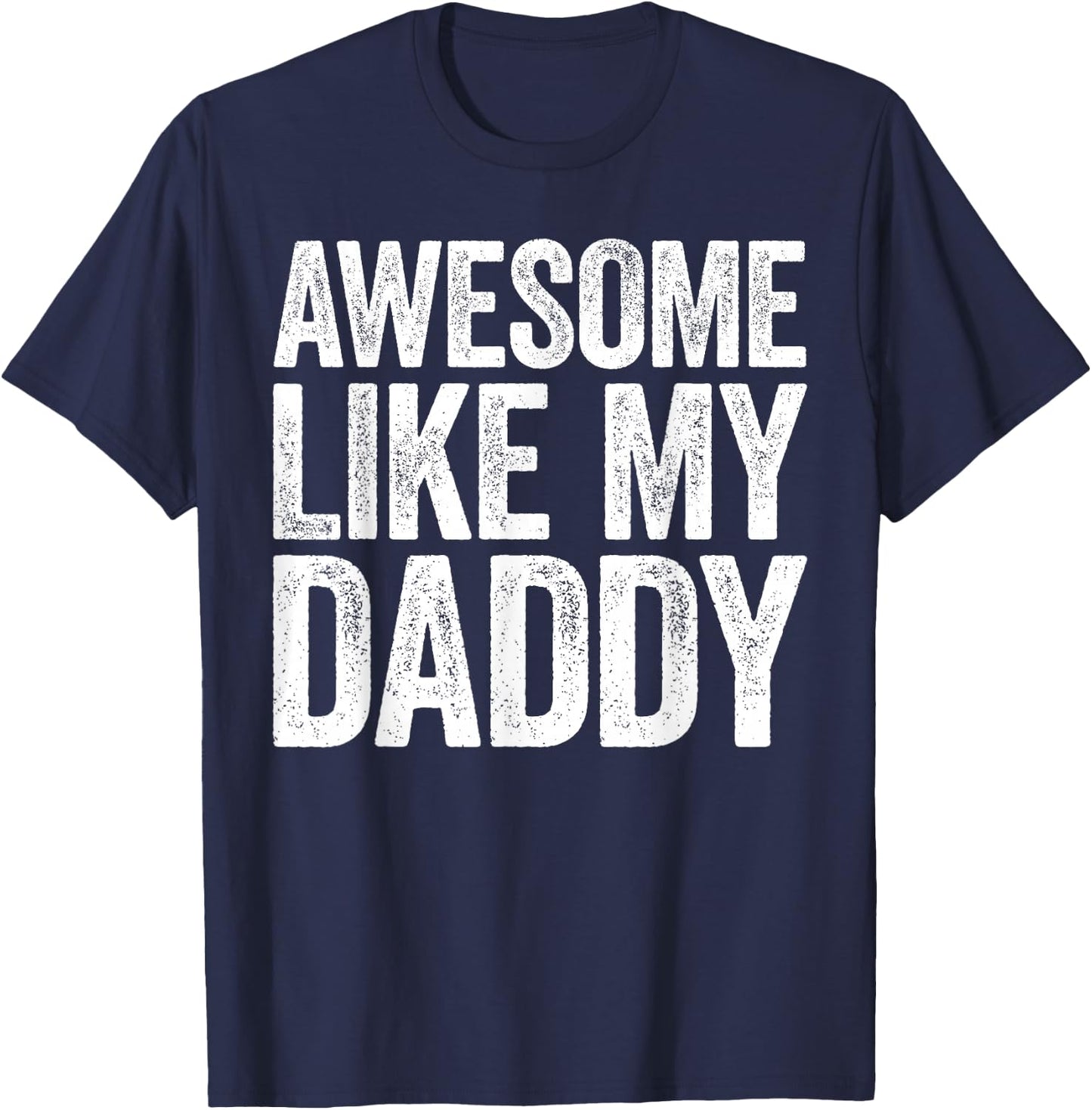 Awesome Like My Daddy Shirt Son Daughter Fathers Day T-Shirt - T-Shirt | Navy