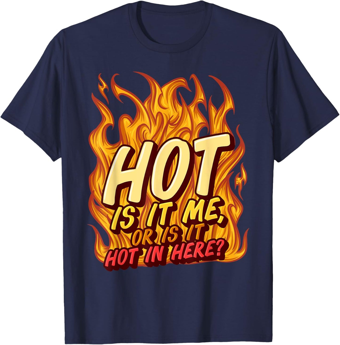 Hot Is It Me Or Is It Hot In Here Crush Lover Fire Beauty T-Shirt - T-Shirt | Navy