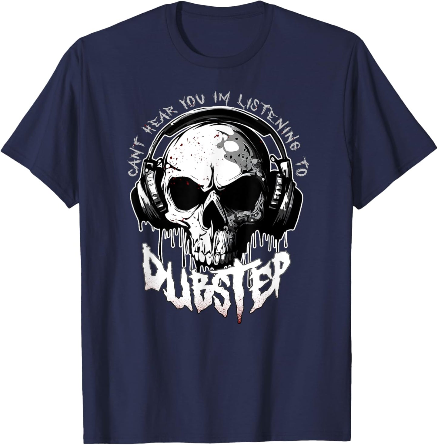 CANT HEAR YOU I'M LISTENING TO DUBSTEP Funny EDM Rave Riddim T-Shirt - T-Shirt | Navy