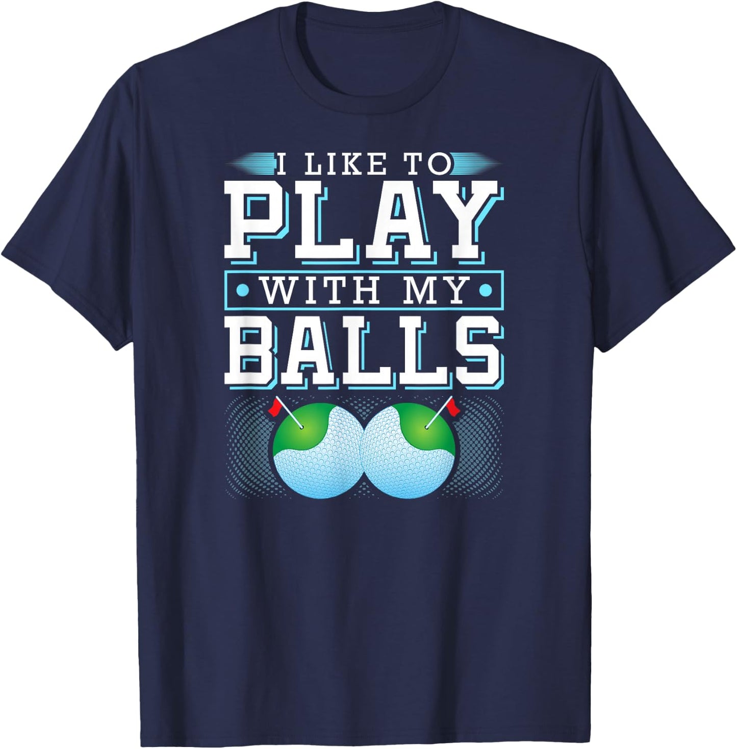 I Like To Play With My Balls Funny Golf T-Shirt - T-Shirt | Navy
