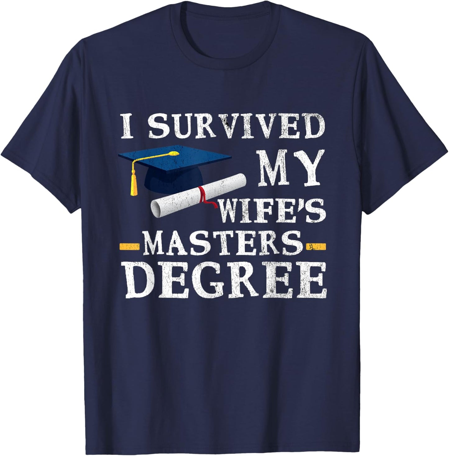 I Survived My Wifes Masters Degree Funny Graduation T-Shirt - T-Shirt | Navy