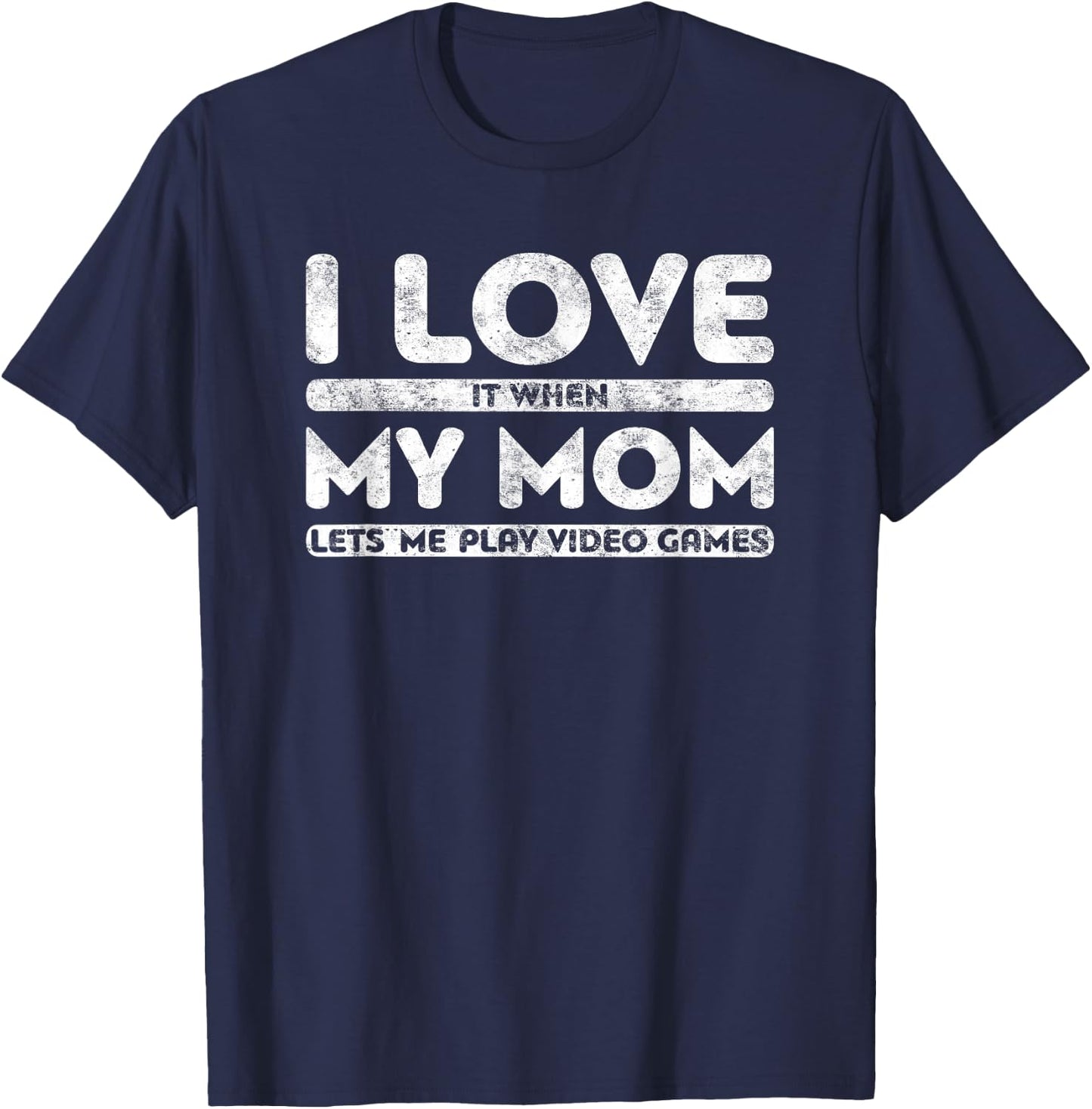 I Love It When My Mom Lets Me Play Video Games Shirt Gamer T-Shirt - T-Shirt | Navy