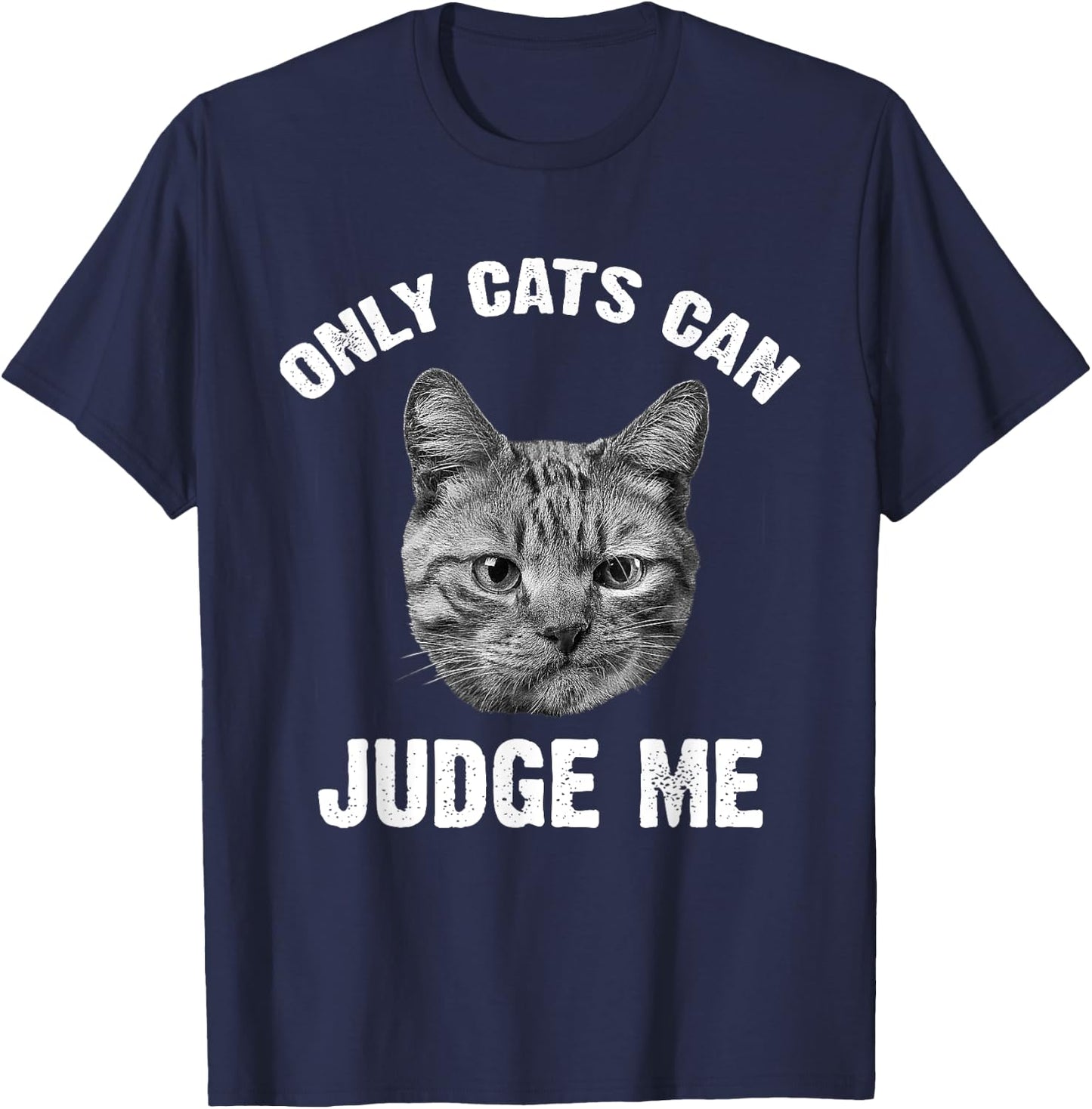 Only Cats Can Judge Me - Funny Sarcastic & Sassy Saying T-Shirt - T-Shirt | Navy