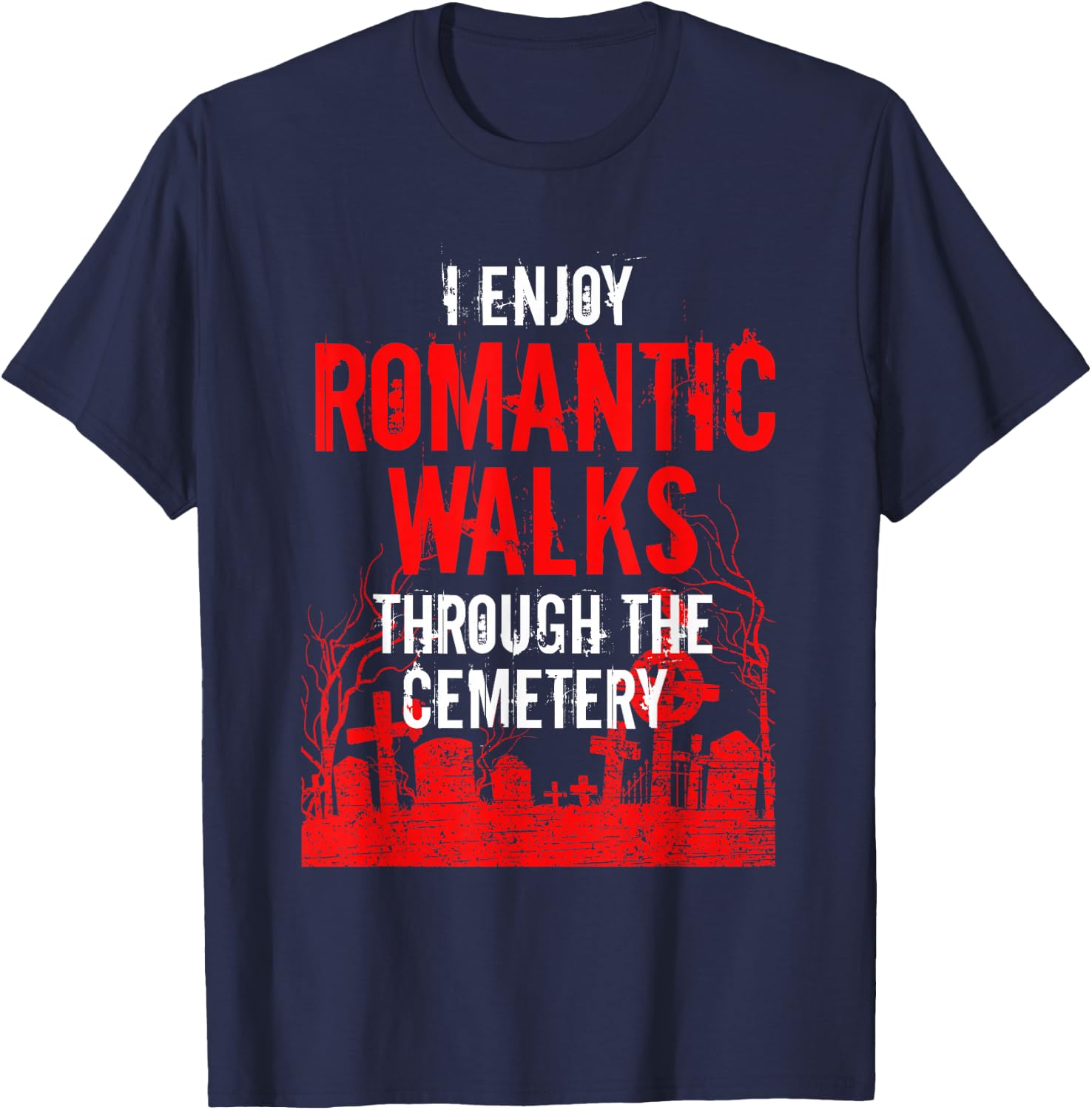 Romantic Walks Through Cemetery Death Horror Creepy 666 Gift T-Shirt - T-Shirt | Navy