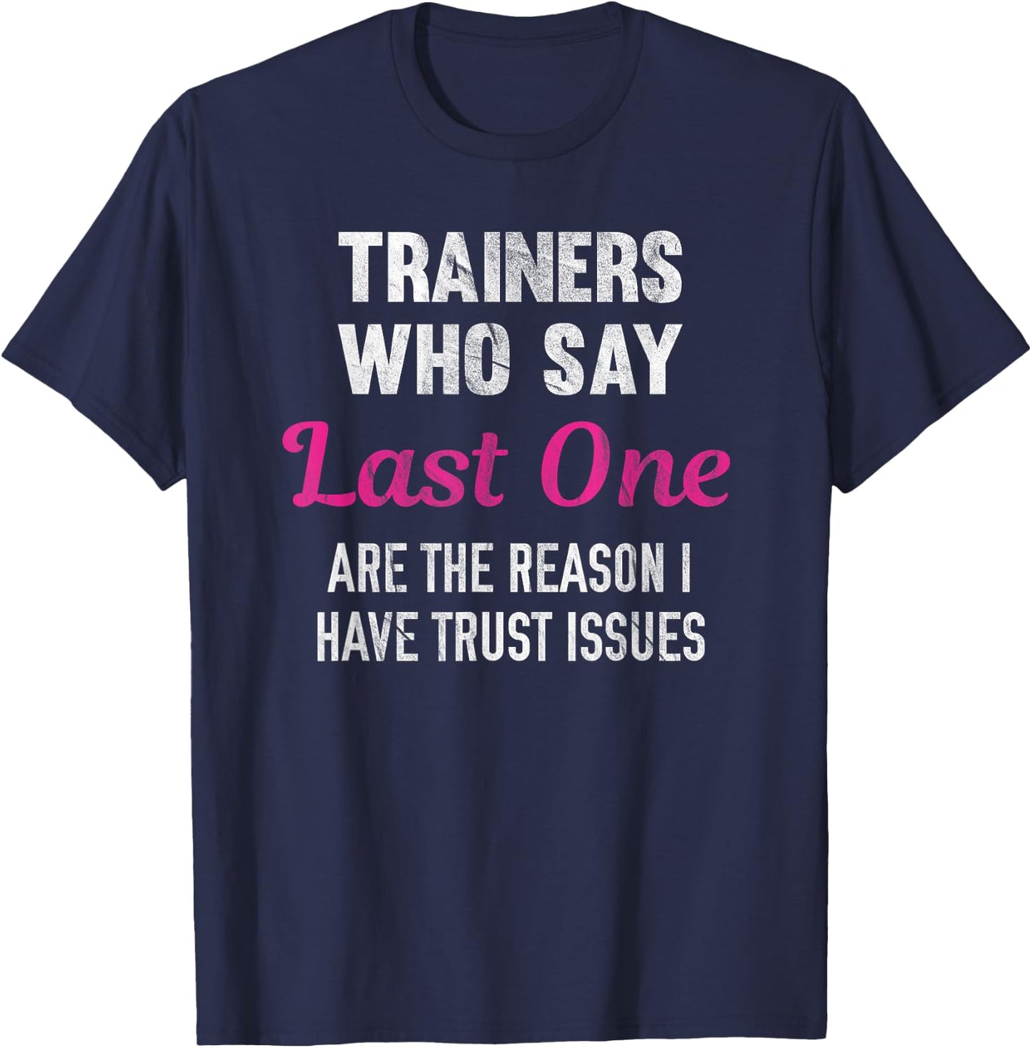 Trainers Who Say Last One Are The Reason I Have Trust Issues T-Shirt - T-Shirt | Navy