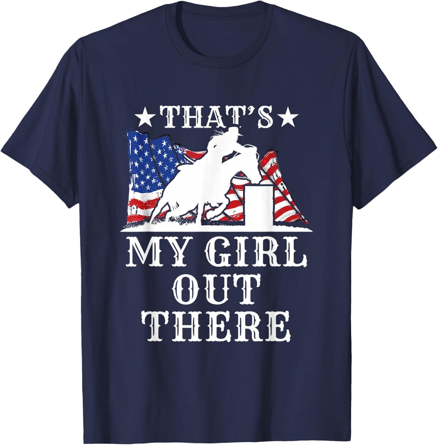 Barrel Racing Dad That's My Girl Out There American Flag USA T-Shirt - T-Shirt | Navy