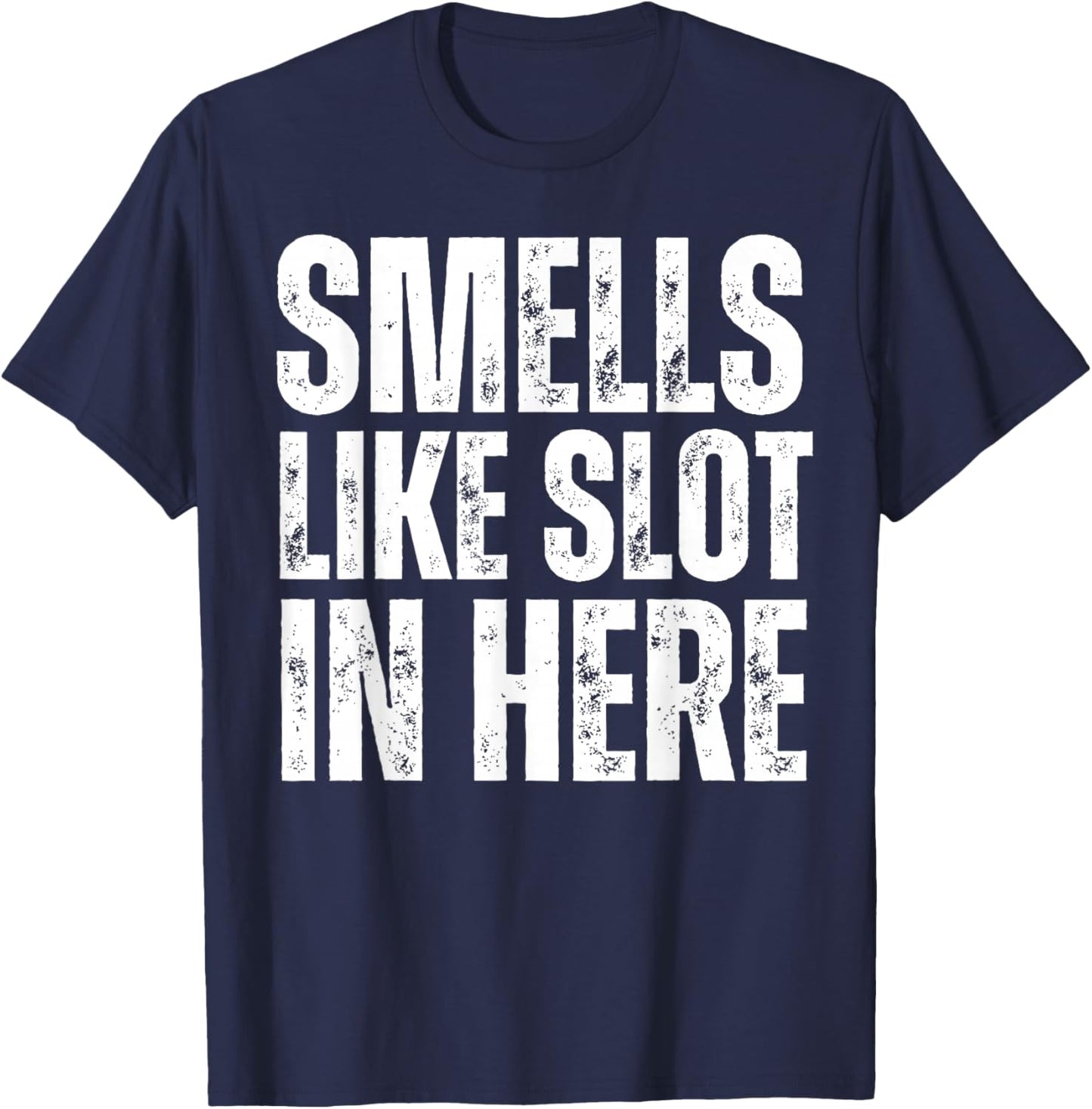 Smells Like Slot In Here Funny Slot Machine Casino Gambling T-Shirt - T-Shirt | Navy