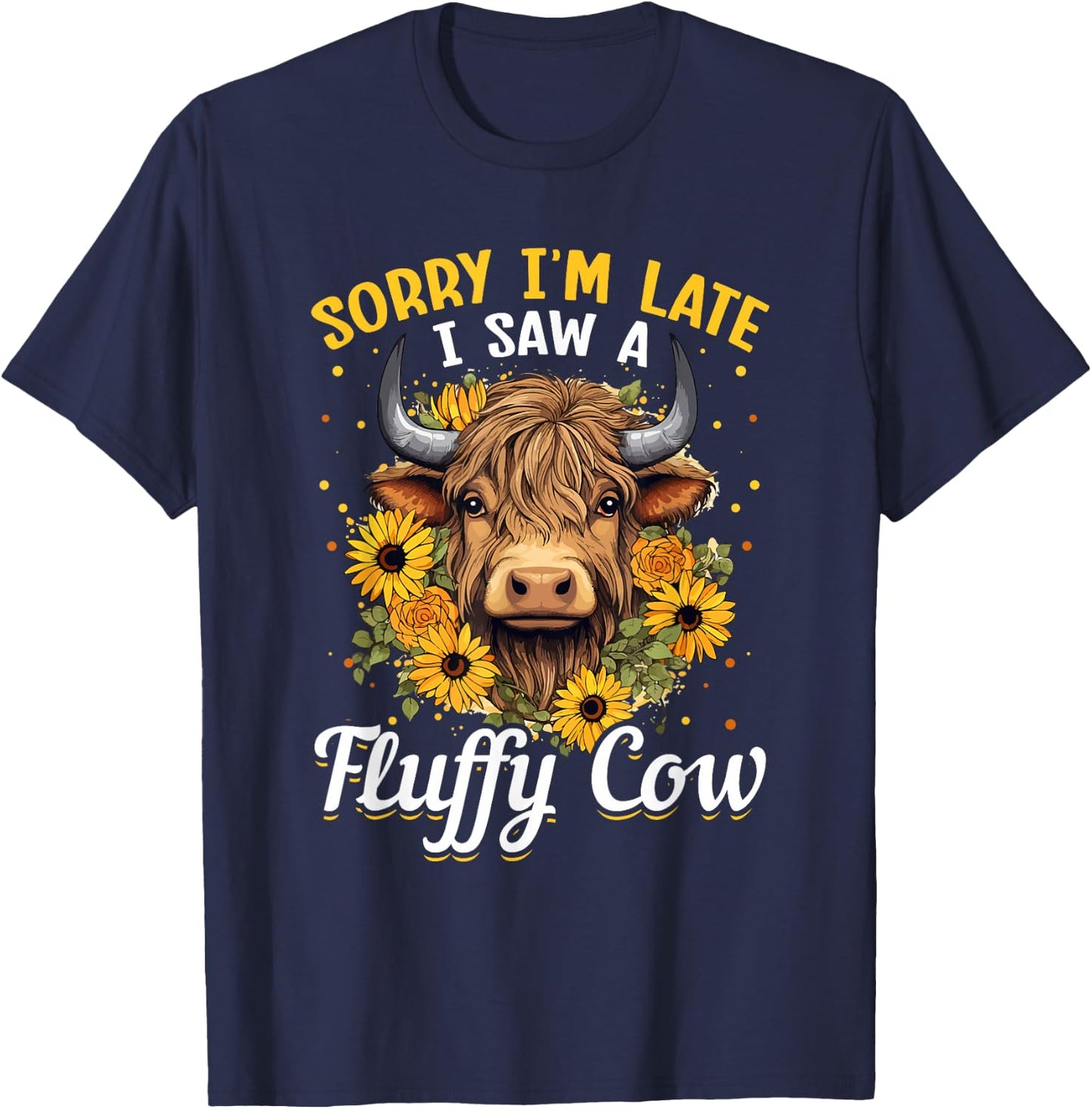 Scottish Highland Cow - Sorry I'm Late I Saw A Fluffy Cow T-Shirt - T-Shirt | Navy