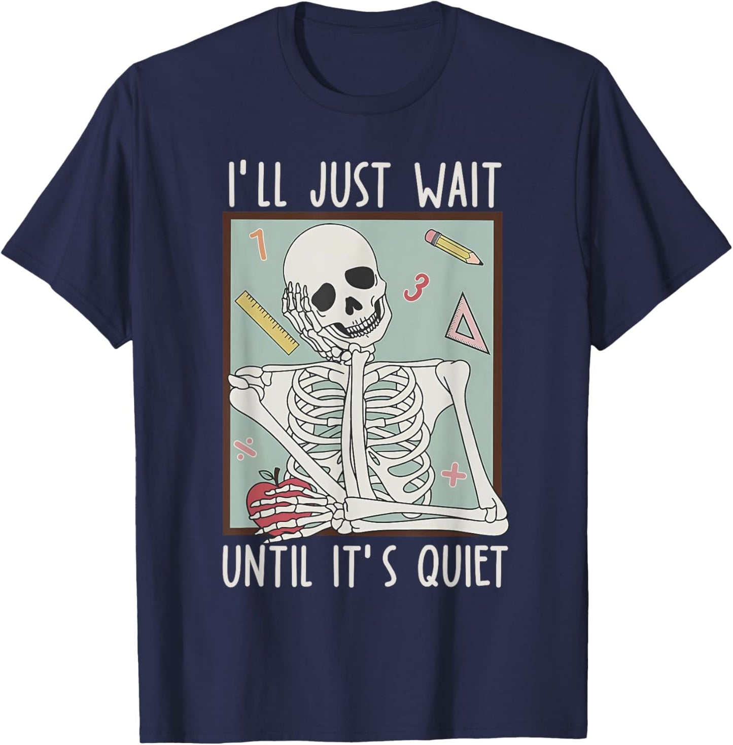 I'll Just Wait Until It's Quiet Teacher Happy Back To School T-Shirt - T-Shirt | Navy
