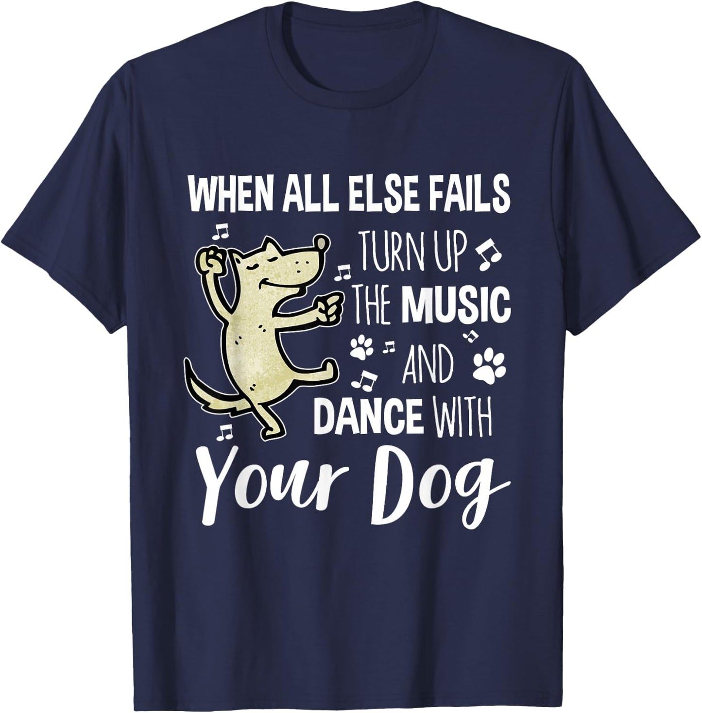 When All Else Fails Turn Up The Music & Dance With Your Dog T-Shirt - T-Shirt | Navy