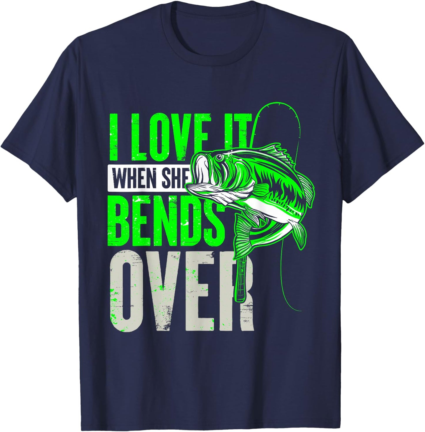 I Love It When She Bends Over Fishing T-Shirt - T-Shirt | Navy
