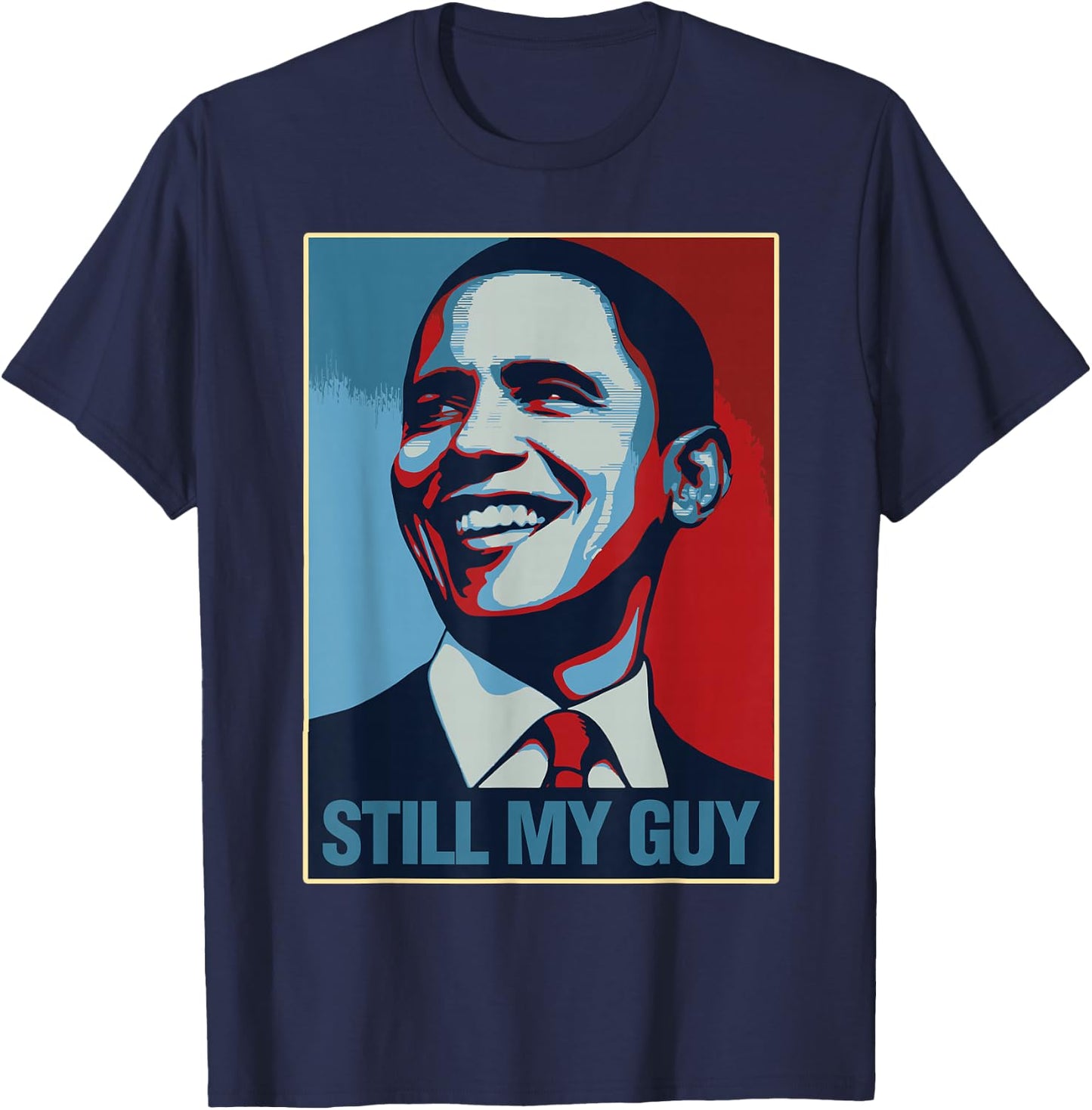 Obama Shirt Still My Guy Barack Obama Gift T-Shirt - T-Shirt | Navy