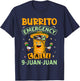 Taco Burrito Emergency 9 Juan Juan Mexican Funny 5 De Mayo T-Shirt - T-Shirt | Navy