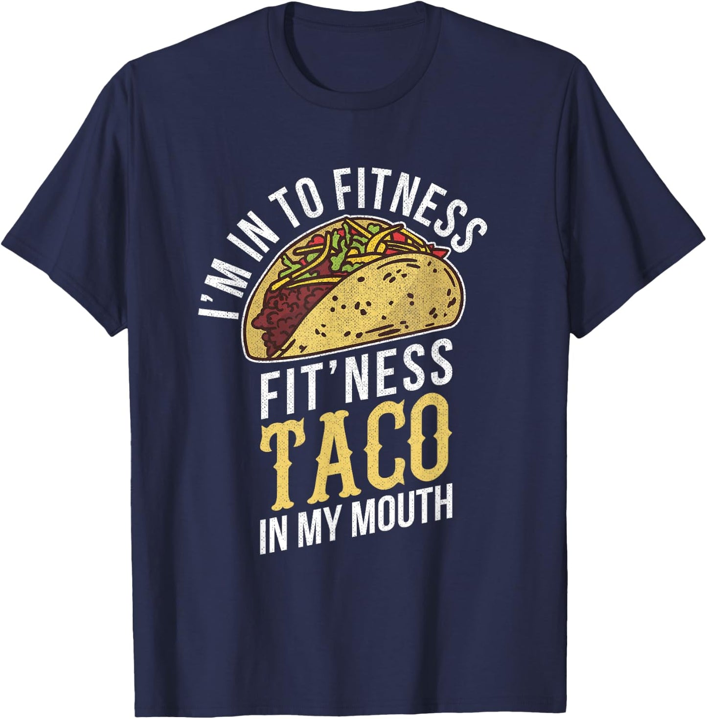 I'm Into Fitness Taco In My Mouth Funny Gift T-Shirt - T-Shirt | Navy