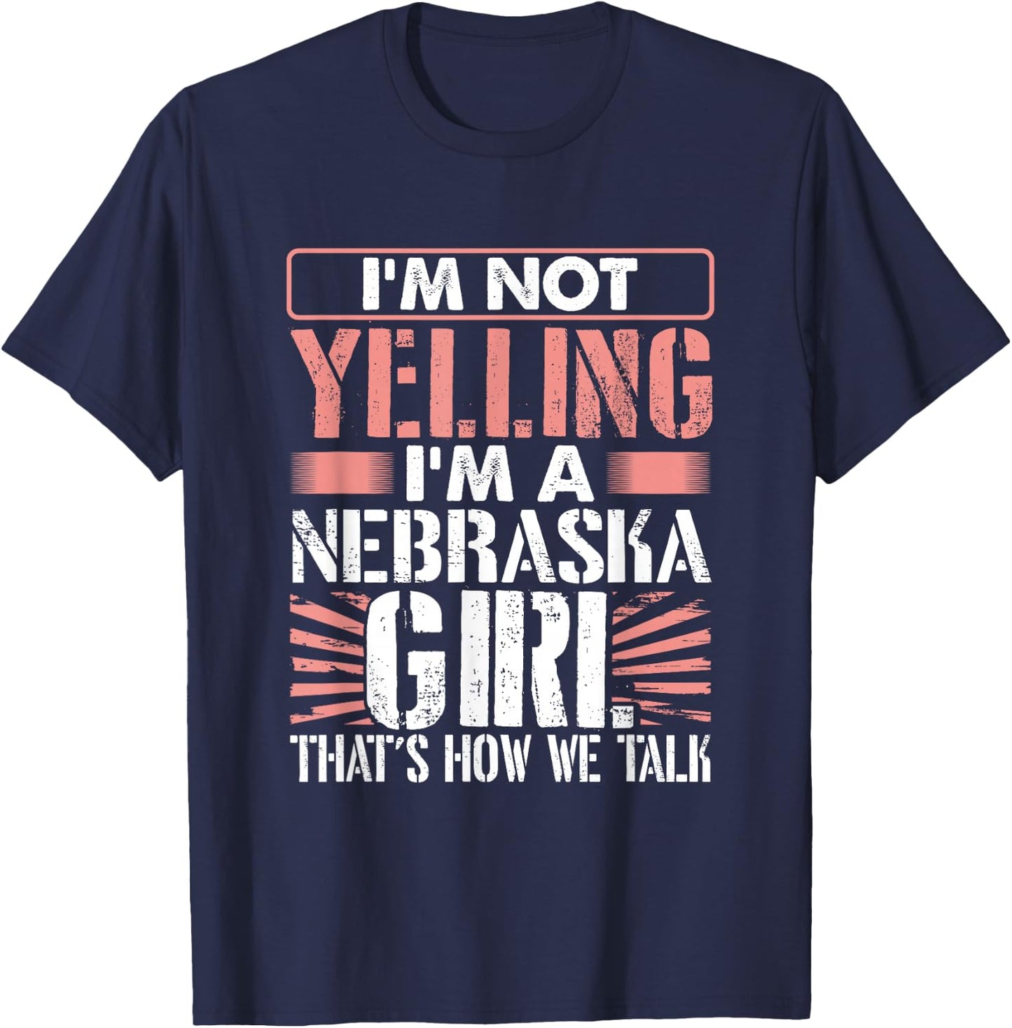 Loud I'm Not Yelling I Am a Nebraska Girl That's How We Talk T-Shirt - T-Shirt | Navy