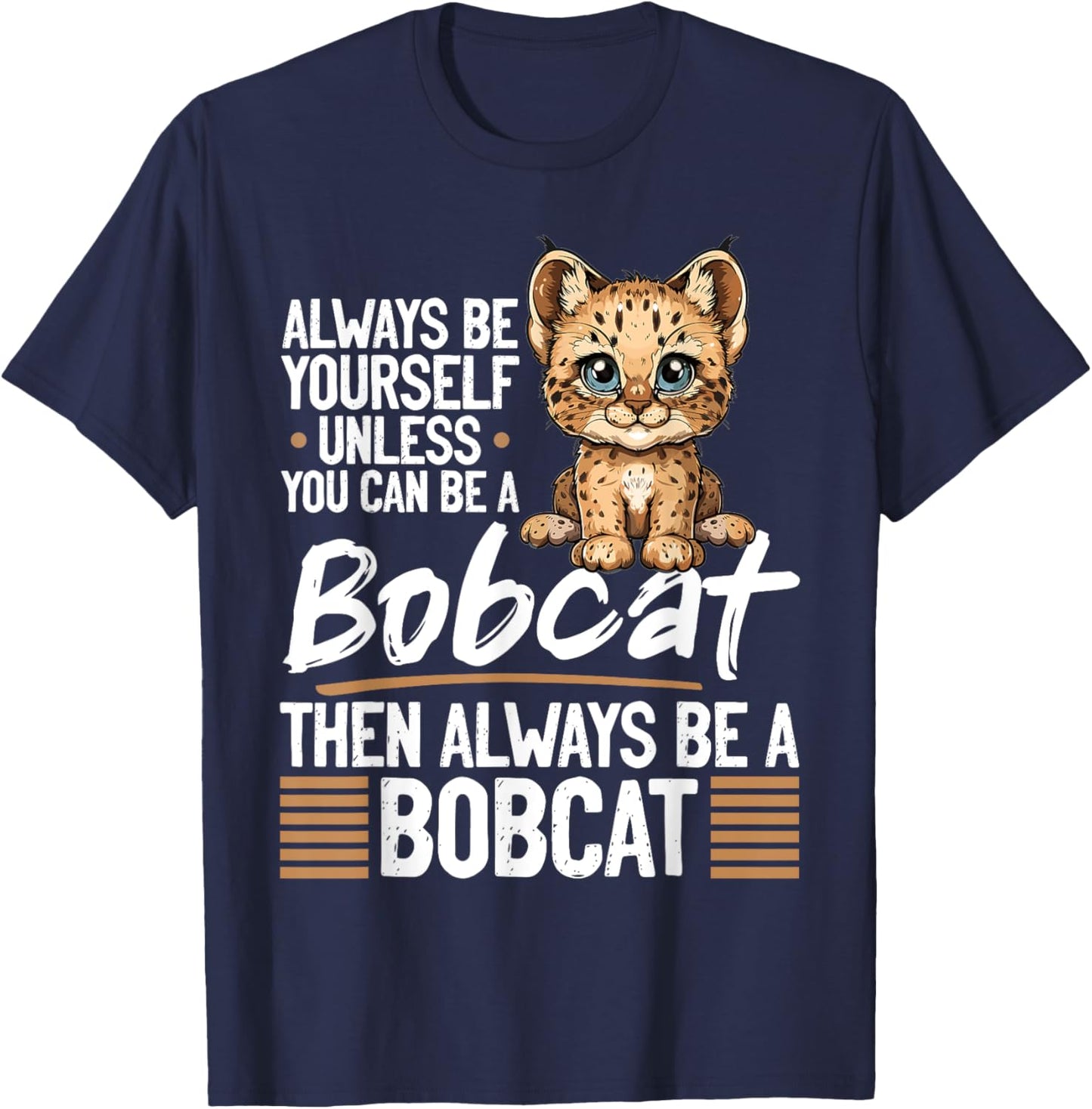 Funny Bobcat Animal Always Be Yourself Unless You Can Be A Men Women Kids T-Shirt - T-Shirt | Navy